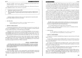 Art. 181 iiiiii!•I'JD•7rfJ•l'l•I9:J3f:liji!:l!lffil
claro que é mantida a regra de que o motivo da nulidade de uma determinada causa é
a falta de intimação, c não a náo manifestaçáo.
Findo o prazo para manifcstao.;:w do Ministério Público sem o oferecimento de parecer,
o ju:z requisitará os autos e dad andamL·nto ao processo.
Atenção para o seguinte Enunciado do FPPC:
399. "Os arts. 180 e 183 somente se aplicam aos prazos que se iniciarem na vigência do CPC
de 2015, aplicando-se a regulamentação anterior aos prazos iniciados sob a vigência do CPC
de 1973".
L---------------------------------------------------~
1
i.
Art. 181. O membro do Ministério Público será civil e regressivamente responsável quando
agir corr dolo ou fraude no exercício de suas funções.
CPC DE 1973
Arr. 85. O órgáo do ldinistt·rio Público scd civilmence respons:ivel quando, no
exercício de suas funçôcs, procede1 com dolo ou fraude.
2. BREVES COMENTÁRIOS
O representante do Ministério Público (pessoa física), no exercício de suas funções, não
:::srá livre de responsabilidade civil pelos aros que, com dolo ou fraude (ter a vontade consciente
de lesar), praticar no processo, ocasionando danos aos envolvidos.
A culpa, por sua vez, ainda que grave, náo foi eleita pelo legislador como apta a gerar a
responsabilidade civil do representante do Ministério Público. De outro modo, não obsta a
responsabilidade administrativa do representante tanto dentro do próprio órgão a que se vin-
:.:.da quanto perante o Conselho Nacional do Ministério Público (art. 130- A,§ 2°, Ill, CF).
No caso de dolo, fraude ou até mesmo culpa, ainda é possível se valer da responsabili-
Jade objetiva (art. 37, § 6°, CF) do Estado (a quem está o Ministério Público atrelado, seja
e:n relaçãc à União ou aos Estados - membros) para responsabilização por eventuais danos
Jecorrentes da atuação do Ministério Público no processo.
~TÍTULO VI- DA ADVOCACIA PÚBLICA
Art. 182. Incumbe à Advocacia Pública, na forma da lei, defender e promover os interesses
públicos da União, dos Estados, do Distrito Federal e dos Municípios, por meio da representação
jJdicial, em todos os âmbitos federativos, das pessoas jurídicas de direito público que integram a
êdminis:ração direta e indireta.
l. BREVES COMENTÁRIOS
A advocacia pública, segundo o texto constitucional, é uma das funções essenciais da
justiça (arts. 131 e 132) e, como se disse anteriormente, o processo civil deve ser interpretado
e aplicado sob a perspectiva dos valores e das normas da Constituição Federal.
258
Rel•ltd•IQdHijJ}illd!ijiiJ!I Art.183
Desta forma, os artigos 182 a 184 do Código dispõem sobre advocacia pública (advogados
da união, procuradores da fàzenda nacional, procuradores federais, procuradores dos estados,
f1rocuradores dos municípios etc.), a quem incumbe defender c promover os interesses da
Fazenda Publica (União, Estados, Distrito Federal, Municípios e suas respectivas autarquias
e fundações de direito público), e não dos agentes públicos.
Outros dispositivos, ao longo do Código, também disciplinam a atuação da advocacia
pública. Assim, por exemplo, o§ 19 do art. 85 diz que "Os advogados públicos perceberão
honorários de sucumbência, nos termos da lei"; e o§ 6<> do art. 77 diz que aos advogados
públicos (como também aos advogado privados, aos membros da Defensoria Pública e do
Ministério Público) náo se pode aplicar multa punitiva por ato atentatório à dignidade da
justiça (consistente em deixar de "cumprir com exatidão as decisões jurisdicionais, de natureza
provisória ou final, e não criar embaraços à sua efetivação devendo eventual" ou "praticar
inovaçáo ilegal no estado de fato de bem ou direito litigioso"), devendo a"responsabilidade
disciplinar ser apurada pelo respectivo órgão de classe ou corregedoria, ao qual o juiz oficiará."
Art. 183. A União, os Estados, o Distrito Federal, os Municípios e suas respectivas autarquias
e fundações de direito público gozarão de prazo em dobro para todas as suas manifestações pro-
cessuais, cuja contagem terá início a partir da intimação pessoal.
§ lQ Aintimação pessoal far-se-á por carga, remessa ou meio eletrônico.
§ 2Q Não se aplica o benefício da contagem em dobro quando a lei estabelecer, de forma
expressa, prazo próprio para o ente público.
l. CPC DE 1973
An. 188. Computar-se-á em quádruplo o prazo para conrcsrar c em dohro para
recorrer quando a parte for a Fazenda Pública ou o Ministério Público.
L BREVES COMENTÁRIOS
O dispositivo em comento contempla duas prerrogativas importantíssimas da Fazenda
Pública em juízo.
A primeira delas: as pessoas jurídicas de direito público terão prazo dobrado para todas as
suas manifestações processuais, inclusive nos "processos que tramitam em autos eletrônicos"
(Enunciado 400 do FPCC).
No Código de 1973, diferentemente do Código de 2015, a pessoas jurídicas de direito
público tinham prazo em dobro para contestar (na verdade, praticar qualquer ato no prazo
da resposta) e em dobro para recorrer.
Assim, por exemplo, o Município de Natal tinha o prazo de trinta dias para apelar, mas
o prazo de quinze dias para a apresentação de contrarrazões à apelação.
Com o CPC de 2015 todos as manifestações processuais da Fazenda Pública estão su-
jeitos ao prazo dobrado, exceto quando a lei, de forma expressa, estabelecer prazo para eme
público (v.g., o prazo para Fazenda Pública embargar) ou vedar a dobra do prazo (v.g., os
prazos para a Fazenda Pública nos juizados especiais).
259
 