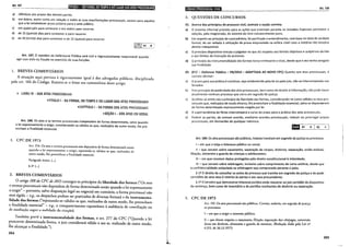 Art. 187
T:íTtiCQ 1- DlrFORMA,-DO TEM~o-~ bO lUGA_R DO~ ~rps PRpC~Sª-UAI~'
a) idênticos aos prazos das demais partes.
b) em dobro, assim como em relação a todas as suas manifestações processuais, exceto para aquelas
que a lei estabelecer prazo próprio para o ente público.
c) em quádruplo pára contestar e em dobro para recorrer.
d) de 15 (quinze) dias para contestar e para recorrer.
e) de 30 (trinta) dias para contestar e de 15 (quinze) para recorrer.
Art. 187. O membro da Defensoria Pública será civil e regressivamente responsável quando
agir com dolo ou fraude no exercício de suas funções.
L BREVES COMENTÁRIOS
A situação aqui prevista é rigorosamente igual à dos advogados públicos, disciplinada
pelo art. 184 do Código. Remete-se o leitor aos comentários deste artigo.
+ LIVRO IV- DOS ATOS PROCESSUAIS
~TÍTULO 1- DA FORMA, DO TEMPO EDO LUGAR DOS ATOS PROCESSUAIS
~CAPÍTULO I- DA FORMA DOS ATOS PROCESSUAIS
~SEÇÃO I- DOS ATOS EM GERAL
Art. 188. Os atos e os termos processuais independem de forma determinada, salvo quando
a lei expressamente a exigir, considerando-se válidos os que, realizados de outro modo, lhe pre-
encham a finalidade essencial.
L CP«::: DE 1973
Arr. 154. Os aros e termos processuais não dependem de forma determinada senão
quando a lei expressamente a exigir, reputando-se válidos os que, realizados de
outro modo, lhe preencham a finalidade essencial.
Parágrafo único. (...)
§ 2" (...)
2. BREVES COMENTÁRIOS
O artigo 188 do CPC de 2015 consagra os princípios da liberdade das formas ("Os aros
e termos processuais não dependem de forma determinada senão quando a lei expressamente
a exigir" - portanto, salvo disposição legal ou negociai em contrário, a forma processual não
será rígida- v.g., os despachos podem ser praticados de diversas formas) e da instrumenta-
lidade das formas ("reputando-se válidos os que, realizados de outro modo, lhe preencham
a finalidade essencial" - v.g., o comparecimento espontâneo à audiência de conciliação ou
de mediação supre a nulidade da citas=ão).
Também prevê a instrumentalidade das formas, o art. 277 do CPC ("Quando a lei
prescrever determinada forma, o juiz considerará válido o ato se, realizado de outro modo,
lhe alcançar a finalidade.").
264
l
l!l•lid•IQ;Uiijt$111!11MNII Art. 189
3. QUESTÕES DE CONCURSOS
01. Acerca dos princípios do processo civil, assinale a opção correta:
a) O sistema informal pr~visto para as ~ções que tramitam perante os Juizados Especiais permitem a
adoção, pelo magistrado, do sistema do livre convencimento puro.
b) Em respeito ao princípio do contraditório, foi pacificado o entendimento, com base na ideia de verdade
formal, de ser vedada a utilização de prova emprestada na esfera cível caso a matéria não envolva
direito indisponível.
c) O princípio dispositivo vincula o julgador no que diz respeito aos limites objetivos e subjetivos da lide
e aos limites da instrução do processo.
d) O princípio da instrumentalidade das formas torna irrelevante o vício, desde que o ato tenha atingido
sua finalidade.
02. (FCC - Defensor Público- PB/2014- ADAPTADA AO NOVO CPC) Quanto aos atos processuais, é
correto afirmar:
a) O prazo para sua prática é contínuo, seja estabelecido pela lei ou pelo juiz, não se interrompendo nos
feriados.
b) Pelo princípio da publicidade dos atos processuais, bem como do direito à informação, não pode haver
atualmente nenhum processo que corra em segredo de justiça.
c) Acolheu-se entre nós o princípio da liberdade das formas, considerando-se como válidos os atos pro-
cessuais que, realizados de modo diverso, lhe preencham a finalidade essencial, salvo se dependerem
de forma determinada expressamente exigida por lei.
d) Asuperveniência de férias interromperá o curso do prazo para a prática dos atos processuais.
e) Podem as partes, de comum acordo, mediante acordos processuais, reduzir ou prorrogar prazos
processuais, em demandas de qualquer natureza.
Art. 189. Os atos processuais são públicos, todavia tramitam em segredo de justiça os processos:
I-em que o exija o interesse público ou social;
11 -que versem sobre casamento, separação de corpos, divórcio, separação, união estável,
filiação, alimentos e guarda de crianças e adolescentes;
111- em que constem dados protegidos pelo direito constitucional à intimidade;
IV - que versem sobre arbitragem, inclusive sobre cumprimento de carta arbitral, desde que
a confidencialidade estipulada na arbitragem seja comprovada perante o juízo.
§ 1º O direito de consultar os autos de processo que tramite em segredo de justiça e de pedir
certidões de seus atos é restrito às partes e aos seus procuradores.
§ 2º O terceiro que demonstrar interesse jurídico pode requerer ao juiz certidão do dispositivo
da sentença, bem como de inventário e de partilha resultantes de divórcio ou separação.
I. CPC DE 1973
Art. 155. Os aros processuais são públicos. Correm, todavia, em segredo de justiça
os processos:
I -em que o exigir o interesse público;
11 - que dizem respeito a casamento, filiação, separação dos cônjuges, conversão
de:;ra em divórcio, alimentos e guarda de menores. (Redação dada pela Lei n°
6.515, de 26.12.1977)
265
 