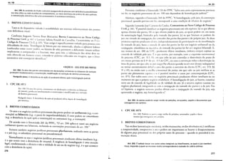 Art. 199
Art. 199. As unidades do Poder Judiciário assegurarão às pessoas com deficiência acessibilidade
aos seus sítios na rede mundial de computadores, ao meio eletrônico de prática de atos judiciais,
à comunicação eletrônica dos atos processuais e à assinatura eletrônica.
1. BREVES COMENTÁRIOS
Trata-se de dispositivo voltado ~acessibilidade aos sistemas informacionais das pessoas
com deficiência visual.
Conforme Augusto Tavares Rosa Marcacini, Breves Comentários ao Novo Códigc
de Processo Civil, p. 6I I c Luciano Saboia Rinaldi de Carvalho, Comentários ao i·.J·:;v,.
Código de Pron:ssn c; v ii, p. ó15, "Esse artigo é especificamente voltado para pessoas com
dificuldades de visão. Tecnologias de leitura por voz sintetizada, aliadas a softwares ledores
(conhecidos como scrcen rmrlrn, ou leitores de tela) permitem a deficientes visuais utilizar
amplamente o computador e a Internet, mas, para isso, a informaçiio dos sítios deve ser
roda oferecida em formato rexro, evitando-se palavras colocadas em imagens, que o leitor
auromático não conscguid identificar."
•SEÇÃO 111- DOS ATOS DAS PARTES
Art. 200. Os atos das partes consistentes em declarações unilaterais ou bilaterais de vontade
produzem imediatamente a constituição, modificação ou extinção de direitos processuais.
Parágrafo único. P. desistência da ação só produzirá efeitos após homologação judicial.
I. CPC DE 1973
Art. 158. ()s atos (hs partes, consistentes em declarações unilaterais ou bilaterais
de vontade, produzem imcdiaran1cnrc a constituição, a ll1odificação ou a extinção
de direitos proceswais.
Parágraf{J t'mico. A desistência da ação só produzirá efeito depois de homologada
por sentença.
2. BREVES COMENTÁRIOS
Os atos e os negócios jurídicos processuais das panes podem ser unilaterais (v.g., a con-
testação) ou bilaterais (v.g., o pacto de impenhorabilidade). E estes podem ser concordantes
(v.g., a desistência da ação após a contestação) ou contratuais (v.g., a transação).
De acordo com o Enunciado 261 do FPPC, "O art. 200 aplica-se tanto aos negócios
unilaterais quanto aos bilaterais, incluindo as convenções processuais do art. 190."
Existem também negócios jurídicos processuais plurilaterais, realizado entre as panes
e u juiz (v.g., o calendário processual ou procedimental).
Normalmente os aros c negócios jurídicos processuais produzem efeitos imediatos (v.g.,
é o que ocorre com a desistência do recurso). A exigência de homologação é uma exceção
legal, condicionando a eficácia e não a validade do ato ou do negócio (v.g., é o que acontece
com a desistência da ação).
276
I
.L
GJI•Ildelij;ttlij}$ilb119J911 Art. 201
Portanto conforme 0 Enunciado 133 do ~PPC "Salvo nos casos e::;prcssamentc previstos
em lei, os ne~ócios processuais do art. I90 nào dependem de homolcgaçáo judicial."
Ademais, segundo o Enunciado 260 do FPPC, "A homologação, rdo)uiz, da COI~V~n?,ão
processual, quando prevista em lei, corresponde a uma condição de efrcacra do negoc1o.
' ' · j C [ C t' · s ao Novo Código de Processo
Segundo Leonardo Jose Carneiro' a ~un 1a, omcn ano
Civil,~- 341, "É possível dassi Cicar os negócios processuais em três esf:écies: (a) os que afeta~n
apenas direitos das partes; (h) os que afetam poderes do juiz, os qua~~ p_odem ser, em razao
da autorização legal, limitados pela vontade das partes; (c) os que hm1t:m. o~ ~aderes do
juiz em virtude da conjugação das vomades das partes das pan~s _e do_ propno JUIZ.. ~s du~s
primeiras espécies produzem e!Ciuh, independentemente da parncrpaça_o ou da man1restaçao
da vontade do juiz; basta a vontade: de uma das partes (se for um negociO ~ndar_eral) ou d,a
conjugação, simultânea ou sucessiva, da vontade das partes (se for UD negoc_w bda~e~al). E,
d t 200 d) ( '['(' p1·odll'lem efeitos imediatos, embora estepm sujeitos ao
nos termos o ar . < o " •
controle de validade pelo juiL. 1:~ o que ocorre, por exemplo, com a sJspensão convencional
d · s (CPC ai·t· 31 '1 I!) em <jUe cabe ao J·uiz controlar a observância do prazo de
o proccs o o , • • . , , • • • _
seis meses previsto no§ 4° do art. .) I.' do CPC, ou com a conven~ão sobre a _distnb.Uiçao, do
ônus da prova, em que caht ao juiz negar-lhe eficácia quando reca1r snre di~eit~ mchsponive!
ou tornar excessivamente dii'ícil ;l uma das partes o exercício do diruto (CPC, art. 373, §§
')o e 4o) ou ainda com a escolha consensual do perito, em que cabe~ ao juiz verificar se as
~artes s~o plenamente capazes e se é possível resolver a causa por c.ut_ocOI~pos~ção (CPC,
art. 471). Em todos esses casos, os negócios processuais produzem efeitoS Imediatos ou_ n~
momento em que o próprio negócio csrabclecer. A homologação do juiz, se l~ouver, c~nstitUI
mero ato de controle de legalidade ou de validade do ato. Já a terceira cspeCie consi~te em
negócio plurilateral, integrando-se com a conjugação da vontade da,' partes e a do JU_rz. E~1
tal hipótese, o negócio somente produz efeitos com a conjugação da vontade do JUIZ, sep
aprovando o negócio, seja homologando-o".
Art. 201. As partes poderão exigir recibo de petições, arrazoados, papéis e documentos que
entregarem em cartório.
I. CPC DE 1973
Art. 160. Poderão as parte_, exigir recibo de petições, arrazoados, papéis c docu-
mentos que C!Hrcgarcm em canório.
2. BREVES COMENTÁRIOS
Tais recibos (autenticação mecânica, recibo manuscrito, recibo el-::trônico etc.) cer~ificam
a tempestividade, comprovam o ato c podem ser importantes se houver o desapareCI,~emo
de alguma peça processual ou dos próprios autos do processo - quando se procedera a res-
tauração destes.
Art. 202. Évedado lançar nos autos cotas marginais ou interlineares, as quais o juiz mandará
riscar, impondo a quem as escrever multa correspondente ametade do s3lário mínimo.
277
 