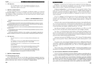 Art. 203 Qiiil!•ll•f;lâei;II'Jt!J•I•Iiji'Jiij•lj•l•l!ilffi1;l•l•;tii•fjij;l•l9f}iifi1lj
1. CPC DE 1973
Art. 161. É defeso lançar, nos autos, cotas marginais ou interlineares; o juiz man-
dad riscá-las. impondo a quem as escl-cvcr multa correspondente à metade do
salário n1íninu> vigente na sede do juízo.
2. BREVES COMENTÁRIOS
A norma é destinada às panes, aos advogados, aos defensores públicos, aos integrantes
do Ministério Público, e aos auxiliares de justiça, enrre outros, mas não proíbe que os mes-
mos rubriquem as folhas correspondenres aos atos em que intervierem, conforme dispõe o
parágrafo único do art. 207.
~SEÇÃO IV- OOS PRONUNCIAMENTOS DO JUIZ
Art. 203. Os pronunciamentos do juiz consistirão em sentenças, decisões interlocutórias e
despachos.
§ 19 Ressalvadas as disposições expressas dos procedimentos especiais, sentença é o pronun-
ciamento por meio do qual o juiz, com fundamento nos arts. 485 e 487, põe fim à fase cognitiva
do procedimento comum, bem como extingue a execução.
§ 29 Decisão interlocutória é todo pronunciamento judicial de natureza decisória que não se
enquadre no § 19.
§ 39 São despachos todos os demais pronunciamentos do juiz praticados no processo, de ofício
ou a requerimento da parte.
§ 49 Os atos meramente ordinatórios, como a juntada e a vista obrigatória, independem de
despacho, devendo ser praticados de ofício pelo servidor e revistos pelo juiz quando necessário.
1. CPC DE 1973
Art. 162. Os aros do juiz consistir:w em sentenças, decisões interlocutórias e des-
pachos.
§ 1° Sentença é o aro do juiz que implica alguma das situações previstas nos arts.
267 e 269 desta Lei. (Redaçiio dada pelo Lei n° 11.232, de 2005)
§ 2° Decisão interlocutória é o aro pelo qual o juiz, no curso do processo, resolve
questão incidente.
§ 3" São despachos rodos os demais atos do juiz praticados no processo, de ofício
ou a requerimento da parte, a cujo respeito a lei não estabelece outra forma.
§ 4° Os atos meramente ordinatórios, como a juntada e a vista obrigatória, inde-
pendem de despacho, devendo ser praticados de ofício pelo servidor e revistos pelo
juiz quando necessários. (Incluído pela Lei n° 8.952, de 13.12.1994)
2. BREVES COMENTÁRIOS
2.1. Pronunciamentos do juiz
O art. 202 do CPC de 2015 não rrara de rodos os aros do juiz no processo, mas tão so-
mente dos pronunciamentos, que são os atos mais importantes do juiz. O magistrado pode
praticar outros aros, como a tentativa de conciliação e a inspeção judicial.
278
R•l•llfl•IQ;I•Iij:J$11MtHpJ!I Art. 203
Despacho é o ato do juiz que serve apenas para dar andamento ao processo. Não possui
caráter decisório, como regra não causa prejuízo e, por essa razão, em regra é irrecorrível
(alguns admitem, porém, o cabimento dos embargos de declaração).
Já decisão inte.-locutória é o ato do juiz que resolve uma questão incidente. Possui
caráter decisório, pode causar prejuízo c, por isso mesmo, desafia recurso (embargos de
declaração e agravo de instrumento em algumas hipóteses- como se verá mais adiante, as
decisões interlocutórias não agraváveis poderão ser impugnadas nas razões ou nas contrar-
razões de apclaçáo).
Por sua vez, sentença é o ato do juiz que encarra a fase de conhecimento ou que extingue
a execução, com fundamento no art. 485 ou no art. 487 do CPC de 2015. Possui caráter
decisório, pode causar prejuízo e, desta forma, desafia recurso (apelação e embargos de
declaraçáo).
Há dúvidas sobre a natureza de determinados pronunciamentos, como aquele pelo qual o
juiz, no saneamento do processo, um litisconsorte por ilegitimidade para a causa, aquele pelo
qual o juiz indefere liminarmente a reconvenção e aquele pelo qual o juiz julga parcialmente
o mérito (decidindo, por exemplo, o pedido incontroverso- art. 356).
Em todas essas situações o ato do juiz rem como fundamento o art. 485 ou o art. 487
do CPC de 2015, mas não encerra a fase de conhecimento, nem extingue a execução.
Para alguns, tais pronunciamentos seriam decisões inrerlocutórias (na hipótese do jul-
gamento antecipado parcial do mérito haveria uma decisão interlocutória de mérito). Para
outros, tais pronunciamentos seriam sentenças parciais (na hipótese do julgamento antecipado
parcial do mérito, haveria sentença parcial de mérito).
Interessante notar que a Lei 9.307/96, em seu art. 23,§ I0
, diz que "Os árbitros poderão
proferir sentenças parciais." Estaria o árbitro autorizado a proferir sentença parcial, e o juiz
não?
De qualquer sorte, nessas situações (exclusão de litisconsorte, indeferimento liminar da
reconvenção e julgamento antecipado parcial do mérito) o recurso cabível contra a decisão
do juiz será o agravo de instrumento (CPC, arts. 1.015, 11 e VII; 354, parágrafo único e
356, § 5°).
Nesse sentido, aliás, é o Enunciado 103 do FPPC: "A decisão parcial proferida no curso
do processo com fundamento no art. 487, I, sujeita-se a recurso de agravo de instrumento".
2.1. Atos meramente ordinatórios ou de mero expediente
Os aros r.1eramente ordinatórios ou de mero expediente podem ser praticados pelos ser-
ventuários, independentemente de despacho do juiz, mas podem ser revistos pelo magistrado.
Todavia, alguns entendem que os aros meramente ordinatórios ou de mero expediente
são despachos, ocorrendo aqui uma exceção ao princípio da indelegabilidade da jurisdição
(diz o inciso XIV do art. 93 da Constituição Federal: "os servidores receberão delegação
para a prática de atos de administração e atos de mero expediente sem caráter decisório").
279
 