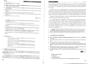 Art. 245
3. QUESTÕES DJE CONCURSOS
01. (Fumare- Defensor Público- MG/2009- ADAPTADA AO NOVO · · -
de Processo Civil, é CORRETO afirmar: CPC} Arespeito da c1taçao no Código
a)
b)
c)
d)
:ec~~~~t~pp~db~~:oser feita pelo correio, para qualquer comarca do pais, quando o citando for pessoa
~:~~~tct:.a evitar o perecimento do direito, não será feita aos doentes, enquanto grave seu estado
Quando o réu for pessoa incapaz, será feita por carta com avise de recebimento.
Quando realizada em c01narca distinta da que tramita 0 feit d d .
precatória. o, epen e necessanamente de carta
e) Não pode ser feita por m0io eletrônico.
Art. 245. Não Se fará citação quando se verificar · · .
impossibilitado de recebê-la. que °Citando e mentalmente Incapaz ou está
§ 1º O oficial de jus1iça descreverá e certificará minuciosamente a ocorrência.
§ 2º Para examinar o citando o ;u· · ·d'
(cinco) dias. ' IZ nomeara me ICo, que apresentará laudo no prazo de 5
§ 3º Dispensa-se a nomeação de que trata § 2o · ·
do médico do citando que ateste a incapacidad~ des·t;e pessoa da familla apresentar declaração
§ 4º Reconhecida a impossibilidade 0 juiz nomeará cur d .
sua escolha, a preferência estabelecida' em lei e restringi· da orao Cltan_do: observando, quanto à
n o a nomeaçao a causa.
cita~d5:. Acitação será feita na pessoa do curador, a quem incumbirá a defesa dos interesses do
I. CPC DE 1973
An,. _21H. ·~~~n~l~...~lll 1;Ío se f~u·~ citação, quando se verificar que o réu é demente ou
esta lmpo~sd)JIItado de rccche-b..
§• ]". () (<;fki_'d de jus i<;.l 11ass;u·;Í certidão, descrevendo minucioSalllCIHC a OC<>r-
ICilCla. JUIZ nonH·ar;í um médico, a fim de examinar o citando () I I , .:
aprcscnlado em') (cinco) dias. . auto sci.t
§ 2" Reconhecida a impossibilidade, o juiz dará ao cita d .. d I
a d . . , . • n o um cu1a or, 0 )ser-
v. n o, qu.tnlo a sua escolha, a preferência estabelecida n·l i• . 'I A -
é restrita ;) Gtu.sa. ' cJ CJVJ · nomcaçao
§_:)nA dra~·:ío !'l·er;í ((:ita na pessoa do curador, a quem incumhid a defesa do réu.
2. BREVES COMENTÁRIOS
O artigo 245 também estabelece uma limitaçã ' . - d .
I' - _ ' o a Citaçao, etermmando sua não rea
Izaçao sempre que o oficia I de justiça verificar ue , , . -
Impossibilitado de recebê-la. q 0
reu e mentalmente Incapaz ou esteja
A incapacidade mental de q f: 1 · '
CC) d d , uc a a o artigo e aquela definida pela lei civil (an 3o II
. , c~mprecn en o as pessoas que, por enfermidade ou deficiência não têm o n,. ', . '
discernimento para praticar atos da vida civil. O impossibilit d d , b - . - e~essano
a o e rece et citaçao e aquele
316
l
IB•l•llfl•IQ~Itldf$11t!119QII!
que, transitoriamente, não pode exprimir sua vontade (art. 3°, III, CC), os ébrios habituais,
os viciados em tóxicos, e os que, por deficiência memal, tenham o discernimento reduzido
(art. 4°, li, CC) e o excepcional, que não conta com desenvolvimento menral completo (art.
4°. lll, CC).
Diante de tais casos, na impossibilidade de ser realizada a citação, o oficial de justiça
deverá passar ao juízo certidão descrevendo a situação do réu, de forma detalhada, oportuni-
dade em que o juiz deverá nomear um médico para que examine o citando. O médico conta
com o prazo de 5 (cinco) dias para apresentar seu laudo. Vale lembrar que, a despeito do
exposto no dispositivo, o julgador náo fica adstrito ao laudo pericial apresenrado (art. 479).
Dispensa-se a nomeação de médico, se pessoa da família apresenrar declaração do médico
do citando que ateste a incapacidade deste último.
Se o laudo reconhecer a incapacidade do citando ou esta for comprovada documenral-
mente, o juiz lhe nomeará um curador, segundo a preferência estabelecida pela lei civil (art.
1.775, CC), para que receba a citação e realize a defesa do réu naquele processo. Nesse caso,
o Ministério Público terá de ser intimado para participar do processo, ainda que o autor
não tenha feito tal requerimento, por desconhecer a condição do réu. Vale observar yue, nos
casos em que o citando já !Í:'·::· ,-id":- :,-,,_,·cdit,•dn anteriormente, a citação deverá se dar na
pessoa do seu curador (art. 71).
ATENÇÃO: a respeito da citação do interditando, dispõe o art. 751, que a mesma será para
que este último seja entrevistado perante o juízo, e não para se defender, o que se dará dentro do
prazo de 15 (quinze) dias contado da referida audiência em que realizada a entrevista (art. 752).
·---------------------------------------------------·
3. QUESTÕES DE CONCURSOS
01. (FCC- Juiz Substituto- MS/2010- ADAPTADA AO NOVO CPC) Em relação à citação, é INCORRETO
afirmar que:
a) é o ato pelo qual são convocados o réu, o executado ou o interessado para integrar a relação proces-
sual.
b) a citação inicial do réu ou do executado é indispensável para a validade do processo.
c) verificado que o réu é demente, o oficial de justiça chamará de imediato pessoa capaz, para acom-
panhar o ato citatório, certificando o fato posteriormente ao juiz, para nomeação de curador desde
logo.
d) se o executado comparecer espontaneamente, é suprida a falta ou a nulidade da citação; a partir
desta data, passa a fluir o prazo para apresentação de embargos à execução.
e) o ato citatório poderá ser feito em qualquer lugar em que se encontre o réu, o executado ou o inte-
ressado.
límo1 c]
Art. 246. Acitação será feita:
I- pelo correio;
11- por oficial de justiça;
111- pelo escrivão ou chefe de secretaria, se o citando comparecer em cartório;
317
 