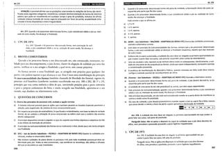 Art. 277 llllill•llll•f}j~liiii•N•Ifj
~---------------------------------------------------,
1 ATENÇÃO: é possível afirmar que as gradações relacionadas às violações de forma são identi-
: ficadas pelas seguintes categorias: inexistência, nulidade absoluta (violação de norma de interesse
público que pode ser reconhecida em qualquer tempo e grau de jurisdição, inclusive de ofício),
nulidade relativa (violação de norma cogente estipulada em favor da parte), anulabilidade (rela-
cionada à forma dispositiva) e mera irregularidade.
L---------------------------------------------------!
Art. 277. Quando a lei prescrever determinada forma, o juiz considerará válido o ato se reali-
zado de outro modo, lhe alcançar a finalidade. '
l. CPC DE 1973
Art. 244. Quando a lei prescrever determinada forma, sem cominação de nuli-
dade, o juiz considerará válido o ato se, realizado de outro modo, lhe alcançar a
finalidade.
2. BREVES COMENTÁRIOS
Quando a lei prescrever forma a um determinado ato, não cominando, entretanto, nu-
lidade para seu descumprimento, o juiz dever;Í, diante da alegação de nulidade por uma das
partes, verificar se o ato atingiu a finalidade a qual serve, sem causar prejuízos.
As formas servem a uma finalidade que, se atingida sem prejuízo para qualquer das
partes, náo poderá superar o que alcançou o aro. Essa é mais uma manifestação do princípio
da instrumentalidade das formas (também chamado de liberdade das formas), regente do
processo civil brasileiro (conforme também manifestado nos arts. 188 e 282, §§ 1o e 2a),
princípio que traz como essência a ideia de que, inexistindo prejuízo para a parte contrária
e para o próprio andamento do feito, e tendo atingido sua finalidade, aproveita-se o ato
viciado, seja absoluto ou relativamente nulo.
3. QUESTÕES DE CONCURSOS
01. Acerca dos princípios do processo civil, assinale a qpção correta:
a) O sistema informal previsto para as ações que tramitam perante os Juizados Especiais permitem a
adoção, pelo magistrado, do sistema do livre convencimento puro.
b) Em respeito ao princípio do contraditório, foi pacificado o entendimento, com base na ideia de verdade
formal, de ser vedada a utilização de prova emprestada na esfera cível caso a matéria não envolva
direito indisponível.
c) O princípio dispositivo vincula o julgador no que diz respeito aos limites objetivos e subjetivos da lide
e aos limites da instrução do processo.
d) O princípio da instrumentalidade das formas torna irrelevante o vício, desde que o ato tenha atingido
sua finalidade.
02. (FCC- Juiz de Direito Substituto- PE/2013- ADAPTADA AO NOVO CPC) Quanto ils nulidades pro-
cessuais, analise os enunciados abaixo.
I. Não existem nulidades de pleno direito no processo civil, pois toda invalidade processual deve ser
decretada pelo juiz. Todos os atos processuais, cuja existência se reconheça, são válidos e eficazes
até que se decretem as suas invalidades.
350
IB•I•IIHeiQ;J•IijJ$ilf!119,illl Art. 278
11. Quando a lei prescrever determinada forma sob pena de nulidade, a decretação desta não pode ser
requerida pela parte que lhe deu causa.
111. Quando a lei prescrever determinada forma, o juiz considerará válido o ato se, realizado de outro
modo, lhe alcançar a finalidade.
Está correto o que se afirma em
a) I, 11 e 111.
b) I e 11, apenas.
c) I e 111, apenas.
d) 11 e 111, apenas.
e) 11,. apenas.
03. (lESES- Juiz Substituto- MA/2008- ADAPTADA AO NOVO CPC) Acerca das nulidades processuais,
assinale a alternativa correta:
a) Com base no princípio da instrumentalidade das formas, sempre que a lei prescrever determinada
forma, o ato será considerado válido se alcançar a finalidade respectiva, mesmo que seja realizado
de outro modo.
b) Embora não se opere a preclusão, a nulidade dos atos deve ser alegada na primeira oportunidade em
que couber à parte falar nos autos, sob pena de responder pelas custas de retardamento.
c) Uma vez anulado o ato, reputam-se de nenhum efeito todos os subsequentes. Identicamente, a nuli-
dade de uma parte do ato prejudicará as demais, ainda que sejam independentes, porquanto operada
a contaminação presumida.
d) A ausência de manifestação do Ministério Público, quando intimado em feito onde deva intervir,
configura nulidade passível de reconhecimento de ofício.
04. (Vunesp- Juiz Substituto- SP/2011- ADAPTADA AO NOVO CPC) Assinale a alternativa correta.
a) Quando a lei prescrever determinada forma sob pena de nulidade, o juiz deverá decretá-la, se for
requerida pela parte que lhe deu causa.
b) A nulidade de uma parte do ato não prejudicará as outras, que dela sejam dependentes.
c) Pelo princípio da instrumentalidade, quando a lei prescrever determinada forma, o juiz considerará
válido o ato se, realizado de outro modo, lhe alcançar a finalidade.
d) Pelo princípio da preclusão, um ato nulo será considerado sanado se a parte deixar de manifestar-se
contra o modo como foi praticado.
e) Em caso de nJiidade, o juiz deverá pronunciá-la e mandar repetir o ato ou suprir-lhe a falta, mesmo
que possa decidir o mérito a favor da parte a quem aproveite a declaração da nulidade.
§UI 01 D I02 c I03 A I04 c
Art. 278. A nulidade dos atos deve ser alegada na primeira oportunidade em que couber à
parte falar nos autos, sob pena de preclusão.
Parágrafo único. Não se aplica o disposto no caput às nulidades que o juiz deva decretar de
ofício, nem prevalece a preclusão provando a parte legítimo impedimento.
1. CPC DE 1973
Art. 245. A nulidade dos atos deve ser alegada na primeira oportunidade em que
couber à parte falar nos autos, sob pena de preclusão.
Parágrafo único. Não se aplica esta disposição às nu! idades que o juiz deva.decretar
de ofício, nem prevalece a preclusão, provando a parte legítimo impedimento.
351
 