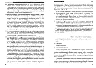 Art.12
(vi) o julgamento de agravo interno. Previsto no art. 1.021, o referido recurso deve ser
interposto contra a decisão do relator e tem como objetivo principal fazer com que
o órgão colegiado (do qual faz parte) o aprecie. Assim, como já houve julgamento do
feito, ainda que em sede de decisão monocrática do relator, nada mais justo de que seu
prolongamento junto ao órgão colegiado não tenha que obedecer à ordem cronológica de
julgamemo. Vale lembrar que o inciso IV do presente dispositivo já dispõe neste sentido
ao excepcionar as decisões proferidas pelo relator (art. 932);
(vii) as preferências legais e as metas estabelecidas pelo Conselho Nacional de Justiça.
Algumas das preferências legais estão expostas, p.e., no art. 1.048 (causas em que figure
como parte ou interessado pessoa com idade igual ou superior a 60 anos ou portadora
de doença grave, além dos procedimentos judicias regulados pelo Estatuto da Criança
e do Adolescente); no art. 20, Lei 12.016/09 (processos de mandado de segurança e
recursos terão prioridade sobre todos os atos judiciais, exceto "habeas corpus"); no art.
19, Lei 9.507/97 (os processos de "habeas data" terão prioridade de julgamento, exceto
sobre mandado de segurança e "habeas corpus"). Já em relação às metas estabelecidas
pelo CNJ, prioridades de julgamento que são previamente estabelecidas, a fundamen-
tação da não imposição para a observância da ordem cronológica reside no fato de que
o desrespeito poderá implicar em verdadeira infração disciplinar, situação que, no mais
das vezes, demanda urgência na sua apuração;
(viii) os processos criminais, nos órgãos jurisdicionais que tenham competência penal.
Trata-se de regra que visa a conferir preferência à resolução da lide penal, tendo em
vista a maior gravidade da prestação da tutela para os envolvidos e a sociedade. Assim,
é possível concluir que a regra se aplica someme aos processos cíveis;
(ix) a causa que exija urgência no julgamento, assim reconhecida por decisão fundamen-
tada. A hipótese é digna de nota, pois antecipa o julgamemo de determinados pleitos em
razão da urgência, desde que o juiz assim reconheça através de decisão fundamentada.
Ensina José Miguel Garcia Medina, Novo Código de Processo Civil comentado, p.
66: "Por "urgência", à luz do art. 12 do CPC/2015, há que se considerar, de modo mais
geral, a situação cujo julgamento deve ser feito com mais rapidez que as retratadas nos
demais feitos, que se encontram conclusos. Como se está diante de uma ordem entre
vários elementos (no caso, os processos), é natural que essa urgência seja relaciona!, isso
é, a resolução de um caso (ou conjunto de casos) seja mais urgente que a de outro (ou
de outros). Pode o juiz estar, por exemplo, diante de hipótese em que há situação de
incerteza que perdura há muito tempo, e que exige que a causa seja julgada desde logo,
ainda que para se julgar improcedente o pedido. Pode, ainda, o tribunal ver-se frente
a recurso cujo julgamento terá grande repercussão social e econômica, em relação aos
outros, sendo seu julgamento mais urgente que o dos demais". Por fim, convém destacar
que o comando legal do caput se refere às sentenças e aos acórdãos, razão pela qual não
é correto afirmar que a expressão "urgência" diga respeito somente às decisões relativas
às tutelas de urgência (espécies do gênero tutelas provisórias), comumente revestidas da
natureza jurídica de verdadeiras decisões interlocutórias.
Após o processo ter sido incluído na lista, o mesmo não sofrerá perda de posição por
eventual formulação de requerimento da parte, ou seja, a parte poderá manifestar-se no
38
19•l•llft•IQ;I•Iijf}1it!11ijijll Art. 13
processo sem o receio de que sua manifestação ocasione a perda da posição na lista crono-
lógica de julgamento, de modo que, uma vez decidida a questão, o processo volte à posição
original da lista. A perda de posição somente ocorrerá quando o requerimento feito pela
parte importar na reabertura da instrução processual ou na conversão do julgamento em
diligência (art. 12, §§ 4° e 5°).
Por fim, o legislador estabelece que o primeiro lugar na lista pertencerá ao processo que:
(i) tiver sua sentença ou acórdão anulado, salvo quando houver necessidade de reali-
zação de diligência ou de complementação da instrução. Trata-se de preferência que
visa a conferir celeridade aos casos já decididos por decisão que venha a ser anulada.
Por ter tido uma prestação da tutela jurisdicional ineficaz, é coerente que tais processos
obtenham com preferência nova prestação;
(ii) se enquadrar na hipótese do art. 1.040, inciso 11, ou seja, quando da publicação de
acórdão paradigma no julgamento de recursos especiais e extraordinários repetitivos, de
modo que o órgão que proferiu o acórdão recorrido, na origem, reexaminará o processo
de competência originária, a remessa necessária ou o recurso anteriormente julgado, se
o acórdão recorrido contrariar a orientação do tribunal superior.
r---------------------------------------------------~
ATENÇÃO: Enunciado 382 do FPPC: "No juízo onde houver cumulação de competência de
processos dos juizados especiais com outros procedimentos diversos, o juiz poderá organizar
duas listas cronológicas autônomas, uma para os processos dos juizados especiais e outra para
os demais processos".
~---------------------------------------------------~
~CAPÍTULO 11- DA APLICAÇÃO DAS NORMAS PROCESSUAIS
Art. 13. A jurisdição civil será regida pelas normas processuais brasileiras, ressalvadas as dis-
posições específicas previstas em tratados, convenções ou acordos internacionais de que o Brasil
seja parte.
1. CPC DE 1973
Não há correspondente.
2. BREVES COMENTÁRIOS
Trata-se de regra que visa a definir o âmbito de aplicação das normas processuais. Para
tanto, estabelece a aplicação das regras processuais civis do novo Código a toda jurisdição
civil, assim considerada aquela que não é penal, eleitoral, trabalhista, militar e administrativa.
Consagra, a primeira parte do dispositivo, o princípio da "!exflori", é dizer, a regra de que
o processo deve ser regulado pelas normas e dirigido pelos respectivos órgãos jurisdicionais
do país a que pertencem.
A regra, porém, comporta exceções apenas diante de disposições específicas contidas em
tratados, convenções ou acordos internacionais de que o Brasil seja parte (principalmente,
no que diz respeito aos processos de adoção internacional, que sofrem grande influência de
tratados internacionais no que diz respeito a processamento e julgamento).
39
 