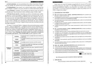Art.16 lilill!ell•f!jlii;Jhi•llffi!eljtl:!ijítl!J
g) lndeclinabilidade: o juiz não pode declinar do seu ofício, da sua função. Não pode
o juiz, por exemplo, sob o pretexto de que não há lei aplicável ao caso, se recusar a julgar.
h) lndelegabilidade: como acontece com as demais funções estatais. a jurisdição não
pode ser delegada, transferida a outra pessoa, devendo ser exercida exclusivamente pelo juiz.
i) Inevitabilidade: a jurisdição, como manifestação da soberania estatal, não pode ser
evitada pelas partes. Estas não precisam aceitar a jurisdição, porque o Estado a impõe.
j) Princípio do juiz natural: a competência, que pode ser conceituada como a atribui-
ção legal para o exercício da jurisdição, é estabelecida antes da ocorrência do fato. Por isso
fala-se em juiz natural, aquele previamente definido por lei como competente, antes que o
fato ocorra, para que a sua imparcialidade não seja afetada por designações casuísticas. O
art. 5° da Constituição Federal, no inciso XXXVII, proíbe que exista "juízo ou tribunal de
exceção" (criado ou definido como competente para determinado caso, após a ocorrência
do fato), e no seu inciso LIII, diz que "ninguém será processado nem sentenciado senão pela
autoridade competente".
Para alguns, a Constituição Federal e a legislação infraconstitucional pertinente também
preveem -ainda que implicitamente- o princípio do promotor natural, impedindo que in-
tegrantes do Ministério Público sejam designados para atuar nos processos após a ocorrência
dos fatos, sem a adoção de critérios legais previamente estabelecidos. Perceba-se que o art.
5°, LIII da CF fala em "processado" e em "autoridade competente". (A respeito vide Marcelo
Navarro Ribeiro Dantas, Princípio do promotor natural: comentários ao Acórdão do
STF proferido no RE 387974 - DF, novembro/2003. Salvador: Juspodivm, 2004).
Investidura
A pessoa que exerce a jurisdição deve estar investida no
cargo de juiz.
Unidade
Ajurisdição é indivisível, porque resulta de um único poder
soberano.
Aderência ao
A jurisdição somente é exercida no território nacional.
Território
Inércia
O exercício da jurisdição está condicionado à provocação
mediante o exercício da ação.
Princípios da lnafastabilidade
Nenhum dos poderes pode afastar a garantia de acesso à
Jurisdição justiça.
Efetividade
A resposta do judiciário deve ser efetiva, levando-se em
consideração o tempo de solução do conflito.
lndeclinabilidade O juiz não pode se recusar a julgar.
lndelegabilidade A jurisdição não pode ser delegada;
Inevitabilidade
O Estado impõe ajurisdição como forma de solução do con-
flito, independentemente da aceitação das partes.
Juiz Natural
A competência do órgão que vai exercer a jurisdição deve
ser determinada antes da ocorrência do fato.
46
lijel•lld•IQ;Ielijif$ilfdlijCJII Art. 17
Vejam como esse assunto foi abordado na segunda fase do concurso de Procurador
do Estado do Tocamins: "Os artigos 1• e 2• do Código de Processo Civil contemplam o
Instituto da JURISDIÇÃO. Redija um texto disserrativo, com exemplos, sobre o conceito
de jurisdição, as características essenciais da jurisdição, as espécies de jurisdição (Livro IV,
CPC) e o objetivo da jurisdição."
3. QUESTÕES DE CONCURSOS
01. (MPE- MS- Promotor de Justiça- MS/2011- ADAPTADA AO NOVO CPC) Sobre a jurisdição e seus
predicados, assinale a assertiva correta.
a} A possibilidade do nomeado à autoria vir a recusar essa qualidade no processo não chega a constituir
uma exceção à característica da inevitabilidade da jurisdição.
b} t~os juizados especiais cíveis, desde que haja a autorização das partes, o árbitro tem autorização legal
para julgar por equidade.
c} O Código de Processo Civil brasileiro, seguindo a orientação do direito moderno, não prevê a hipótese
de exigência da identidade física do juiz.
d) O pedido será alternativo quando o autor cumular, sucessivamente, o pedido principal com outro
sucessivo.
02. (FCC- Juiz de Direito Substituto- PE/2013- ADAPTADA AO NOVO CPC) Em relação à jurisdição e à
competência, é correto afirmar que
a} a jurisdição é deferida aos juízes e membros do Ministério Público em todo território nacional.
b) a jurisdição é una e não fracionável; o que se reparte é a competência, que com a jurisdição não se
confunde, por tratar, a competência, da capacidade de exercer poder outorgada pela Constituição e
pela legislação infraconstitucional.
c} ajurisdição tem por objetivo solucionar casos litigiosos, pois os não litigiosos são resolvidos adminis-
trativamente.
d} a arbitragem é modo qualificado e específico de exercício da jurisdição por particulares escolhidos
pelas partes.
e} em nenhuma hipótese poderá o juiz exercer a jurisdição de ofício, sendo preciso a manifestação do
interesse da parte nesse sentido.
03. (FMP- MP- AC/2008- ADAPTADA AO NOVO CPC) Assinale a alternativa correta:
a} Tutela jurisdicional é sinônimo de tutela jurisdicional do direito.
b} As formas de tutela jurisdicional têm por matéria-prima o direito material, mas com ele não se con-
fundem, uma vez que são influenciadas ainda pelas normais principais da segurança e da efetividade.
c} A tutela inibitória é uma espécie de tutela preventiva do dano.
d} A tutela jurisdicional declaratória é oriunda do exercício de direito potestativo.
--------.---~----~
tah 01 c 1 oz 8 1 o3 8
Art. 17. Para postular em juízo é necessário ter interesse e legitimidade.
1. CPC DE 1973
Art. 3• Para propor ou contestar ação é necessário ter interesse e legitimidade.
47
 