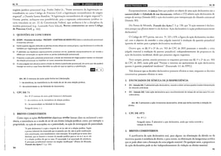 Art.19 liiill!•*l•biiii;Jh1•llíf!1•*1•'!f!'ill
negócio jurídico processual (v.g., Fredie Didier Jr., "Fonte normativa da legitimação ex-
rraordinária no novo Código de Processo Civil: a legitimação extraordinária de origem
negociai", e Daniela Sanros Bomfim, "A legitimação exrraordinária de origem negociai").
Ourros, porém, rechaçam essa possibilidade, pois a expressão ordenamento jurídico es-
taria vinculada ao arr. 22 da Consrirui<,~áo Federal, que atribuiria à lei a disciplina da
matéria processual (v.g., Leonardo Faria Schenk, Breves comentários ao novo Código
de Processo Civil, p. 102).
3. QUESTÕES DE CONCURSOS
01. (CESPE- Promotor de Justiça- RN/2009- ADAPTADA AO NOVO CPC) Sobre a substituição processual
é incorreto afirmar:
a) Existe quando alguém defende ou pleiteia direito alheio em nome próprio, cujo fenômeno é conhecido
também per legitimação extraordinária.
b) É admitida nas hipóteses expressamente previstas em lei, podendo excepcionalmente ser levada a
efeito por convenção ou ajuste entre as partes (substituição processual).
c) Proposta a ação pelo substituto processual, o titular do interesse em litígio poderá manter-se afastado
da relação processual ou habilitar-se como assistente litisconsorcial.
d) A coisa julgada tem eficácia sobre o titular do direito (substituído processual). de sorte que não poderá
insurgir-se contra o que ficou decidido na ação em que se operou a substituição.
Art. 19. O interesse do autor pode limitar-se à declaração:
I- da existência, da inexistência ou do modo de ser de uma relação jurídica;
11 -da autenticidade ou da falsidade de documento.
Hh 01 A I
1. CPC DE 73
Art. 4° O imeresse do autor pode limitar-se à declaração:
I -da existência ou da inexistência de relação jurídica;
11 - da autenticidade ou falsidade de documento.
Parágrafo único. (...)
2. BREVES COMENTÁRIOS
Como regra as açóes declaratórias objetivam revelar (tornar claro ou esclarecer) a exis-
tência, a inexistência ou o modo de ser de um direito (relação jurídica), como, por exemplo: a
propriedade, na ação de usucapião; ou a paternidade, na ação de investigação de paternidade.
54
"A ação declarativa é a ação a respeito de ser ou não ser a relação jurídica. Supõe
a pureza (relativa) do enunciado que se postula; por ele, não se pede condenação,
nem constituição, nem mandamento, nem execução. Só se pede que se torne claro
(declare), que se ilumine o recanto de> mundo jurídico para se ver se é, ou se r.ão
é, a relação jurídica de que se trata. O enunciado é só enunciado de existência.
A prestação jurisdicional consiste em simples clarificação". (Pontes de Miranda,
Tratado das Açóes,T. l, p. 132).
ld•i•ildelij;leldf}ilt!llijVJII Art. 20
Excepcionalmeme, os únicos f.1ros que podem ser objeto de uma ação declaratória são a
autenticidade e a falsidade de um documento, embora o STJ admira ação declaratória de
tempo de serviço (Súmula 242) e ação declaratória para interpretação de cláusula conrratual
(Súmula 181).
Diz Pontes de Miranda, Tratado das Açóes,T. !, p. 138, que "A ação somente é declara-
tória porque sua eficácia maior é a de declarar. Ação declaratória é a ação predominanremente
declaratória".
O Código de 1973 previa, nos arrs. '5°, 325 e 470, a figura da ação declaratória inciden-
tal, com o objetivo de estender a coisa julgada material à resolução da questão prejudicial
(questão de mériro para a própria declaratória incidenral).
Ocorre que, os §§ !0
e 2° do art. 503 do CPC de 2015 passaram a estender a coisa
julgada material à resolução da questão prejudicial, independentemente da propositura da
ação declaratória incidental, desde que presentes alguns requisitos.
Nem sempre, porém, estarão presentes os requisitos previstos nos §§ 1° e 2° do art. 503
do CPC de 2015, razão pela qual "Persiste o interesse no ajuizamento de ação declaratória
quanto à questão prejudicial incidental." (Enunciado 111 do FPPC).
Vale destacar que as decisóes declaratórias possuem eficácia ex tunc, enquanto as decisões
constimtivas possuem eficácia ex nunc.
3. ENUNCIADOS DE SÚMULA DE JURISPRUDÊNCIA
~ STJ- Súmula 181. admissível ação declaratória, visando a obter certeza quanto à exata interpretação
de cláusula contratual.
STJ- Súmula 242. Cabe ação declaratória para reconhecimento de tempo de serviço para fins pre-
videnciários.
Art. 20. Éadmissível a ação meramente declaratória, ainda que tenha ocorrido a violação do
direito.
1. CPC DE 1973
Art. 4° (...)
Parágrafo único. É admissível a ação declaratória, ainda que tenha ocorrido a
violação do direito.
2. BREVES COMENTÁRIOS
A justificativa da ação declaratória está, para alguns, na eliminação da dúvida ou da
incerteza quanto à existência do direito, e para outros, na eliminação da insegurança jurídica
que se pode obter com a formação da coisa julgada material. De qualquer sorte, a propositura
da ação declaratória pode se dar independentemente da violação ao direito material.
55
 