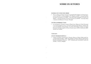 SOBRE OS AUTORES
RODRIGO DA CUNHA LIMA FREIRE
Mestre e Dourar em Direito Processual Civil pela PUC/SP. Professor de Direito Proces-
sual Civil da FMU e da Rede de Ensino LFG. Membro do IBDP- Instituto Brasileiro
de Direito Processual, do CEAPRO - Centro de Estudos Avançados de Processo, da
ABDPro- Associação Brasileira de Direito Processual e da ANNEP -Associação Norte
e Nordeste de Professores de Processo. Advogado.
MAURÍCIO FERREIRA CUNHA
Juiz de Direito do Tribunal de Justiça de Minas Gerais. Mestre em Direito Processual
Civil (PUC/Campinas). Doutor em Direito Processual (PUC/Minas). Professor dos
cursos de Graduação e Pós-graduação "Lato Sensu" (PUC/Minas). Professor de Direito
Processual Civil do Complexo de Ensino Renato Saraiva (CERS). Membro do IBDP.
!Vlembro do CEAPRO.
Colaborador:
RENATO MEDRADO BONELLI
Professor de Direito Constitucional e Tributário. Mestre em Direito Público pela Uni-
versidade Federal da Bahia- UFBA. Pós-graduado em Direito Tributário pelo Instituto
Brasileiro de Estudos Tributários- IBET. Graduado pela Universidade Católica do
Salvador- UCSAL. Advogado.
 