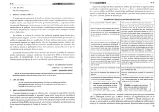 Art. 42
I. CPCDEI97:)
Não há correspondente.
L BREVES COMENTÁRiOS
O artigo trata de uma espécie de boa-fé nas relaçôcs inrernacionais e, principalmenrc,
no que diz respeito à cooperação jurídica internacional. Assim, havendo confiança recíproca
no plano externo c na relação cnrre brados igualmcnrc soberanos, a cooperação jurídica
inrcrnacional dispensa que os documemos enviados entre os Estados sejam ajuramenrados,
autenticados ou de qualquer forma legalidades, considerando-se autênticos os documentos
instrutórios dos pedidos de cooperação, bem como as traduções para o português, enviados
pela via diplomática.
Por evidente, se a relação de confiança for unilareral, exigindo algum Estado que o
Estado brasileiro comprove a autenticidade e legalidade dos documentos que instruem seu
pedido de cooperação, abre-se a possibilidade do Brasil utilizar-se das mesmas exigências
no tratamento requerido por aquele Est:tdo. Não fica, de qualquer maneira, vedada a :tpli-
cação do princípio da reciprocidade de tratamento, quando necessária sua invocação. Isso,
por evidente, decorre da quebra da boa-fé no plano externo c, assim sendo, não há que ser
considerado aro de retaliação, ofensa ou abuso.
A presunção de autenticidade dos documentos que instruem os pedidos de cooperação
jurídica internacional - situação corroborada pelo próprio STJ (EDcl na Senrença Estran-
geira 5.385- IL (2010/0023589 - 4), rei. Min. Presidente do STJ), todavia, não é absoluta,
cabendo àquele que dispuser de indícios de Ltlsidade argui-la prontamenre.
rTÍTULO I!I ·· DA COMPETENCL~ INTE!'lN!l.
i> CAPÍTULO i- DA t:OMPETENCil
~SEÇÃO I -DISPOSIÇÕES GERAIS
Art. 42. As causas cíveis serão processadas e decididas pelo juiz nos limites de sua competência,
ressalvado às partes o direito de instituir juízo arbitral, na forma da lei.
!. CPC DE 1973
Art. 86. As causas cíveis serão processadas c decididas, ou simplesmente decididas,
pelos órgãos jurisdicionais, nos lirnires de sua competência, ressalvada às partes a
faculdade de instituírem juízo arbitral.
2. BREVES COMENTÁRIOS
O presente dispositivo inaugura as reflexões sobre a temática da competência, trazendo,
de início, um elemento limitador na expressão "causas cíveis" e que deve ser entendida de
forma residual, como toda ação que não é penal, eleitoral e nem trabalhista e, por isso mesmo,
engloba não apenas as ações baseadas no Direito Privado (civil e empresarial), mas também
as ações de Direito Público (constitucional, administrativo, tributário, previdenciário), que
ficam sujeitas às disposições do Código de Processo Civil.
74
Art. 42
lmporrantc, porque por demais questionado, lembrar que são 2 (dois) os regimes jurídicos
envolvendo a competência, quais sejam, a ;~b:mlu:ca e a r·dat iv:c, a primeira definida segun-
do o interesse público envolvido c insuscetível de modificação pela vontade das partes, c a
segunda estabelecida por um menor interesse público c por uma maior sujeição ao interesse
d:ts panes, portanto, passível de modificação.
INCOMPETÊNCIA ABSOLUTA x INCOMPETÊNCIA RELATIVA
Criada para preservar o interesse público. Visa a preservar o interesse precípuo das partes.
Somente o réu pode suscitá-la como preliminar da
Pode ser alegada como preliminar de contesta-
contestação (art. 337, 11), sob pena de preclusão e
ção (art. 337, li) ou, em qualquer tempo e grau
prorrogação da competência (art. 65), sendo defe-
de jurisdição (art. 64, § lQ), por qualquer das
so ao juiz conhecê-la de ofício (Súmula 33, STJ). O
partes, podendo também ser reconhecida de
Ministério Público pode alegar a incompetência re-
ofício pelo juiz.
lativa nas causas em que atuar como fiscal da ordem
jurídica. Já o assistente simples não pode alegar in-
competência relativa em favor do assistido (art. 122).
Não há forma específica para sua alegação após
Na vigência do CPC/73, a arguição se dava por meio
a apresentação da contestação. No entanto, o
de exceção instrumental, embora a jurisprudência
réu, se desejar alegá-la em contestação, deverá,
admitisse sua alegação em preliminar de contesta-
como acima afirmado, fazê-lo por meio de pre-
ção, como ocorre hoje, em homenagem ao princípio
liminar, e não mais por exceção instrumental.
da instrumentalidade das formas (STJ, 28 Seção, REsp
169.176/DF, rei. Min. Castro Meira, p. 12.8.2003).
O reconhecimento da incompetência absoluta
Uma vez reconhecida a incompetência relativa, re-
implica na remessa dos autos ao juízo compe-
tente (art. 64, § 3Q), mantendo-se os efeitos das
metem-se os autos ao juízo competente (art. 64, §
decisões proferidas pelos órgãos incompeten-
3Q). Aqui, também, a decisão proferida pelo órgão
tes até que outra decisão seja proferida pelo
incompetente preservará seus efeitos até a reapre-
órgão considerado competente, se for o caso
ciação pelo órgão declarado competente, se for o
(art. 64, § 4Q).
caso (art. 64, § 4Q).
Não pode ser alterada pela vontade das partes Pode ser alterada pela vontade das partes através do
(art. 62). foro de eleição (art. 63}.
Não pode ser modificada por conexão ou con- Pode ser modificada por conexão ou continência
tinência. (art. 54}.
Acompetência em razão da matéria, da pessoa Acompetência territorial é, em regra, relativa. Tam-
e funcional é considerada absoluta. bém é relativa pelo valor da causa quando estabe-
c
·---------------------· lecida aquém do limite legal.
!
ATENÇÃO: a competência em razão do
I
E I ·----------------------·
! valor da causa também pode ser abso- I I
ATENÇÃO: a competência territorial nas
ü
' I ~ ~
I luta quando extrapolar os limites esta- I I ações coletivas (ação civil pública} é ab- i
I
belecidos pelo legislador. I I
soluta, por expressa disposição legal.
I
I I I I
~----------------------· L----------------------~
O legislador também menciona a faculdade conferida às partes para que convencionem
sobre a arbitragem, instituto que, no Direito brasileiro, está regulamentado pela Lei n°
9.307/96, com alterações promovidas pela Lei n° 13.129115. O referido ordenamento dis-
põe que as partes poderão se utilizar desse meio alternativo de resolução de conflitos para a
resolução de contendas envolvendo direitos patrimoniais disponíveis sobre os quais podem
75
 