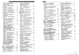 SEÇÃO X- DISPOSIÇÕES COMUNS
ATODAS AS SEÇÕES ................................... 725
+ CAPÍTULO Vil - DOS EMBARGOS DE
TERCEIRO........................................... .. .... 728
+ CAPÍTULO VIII- DA OPOSIÇÃO ....... .. ....... 735
+ CAPÍTULO IX- DA HABILITAÇÃO ................... 738
+ CAPÍTULO X- DAS AÇÕES DE FAMÍLIA ........ 741
+ CAPÍTULOXI-DAAÇÃOMONITÓRIA ......... 745
+ CAPÍTULO XII - DA HOMOLOGAÇÃO DO
PENHOR LEGAL....................... ..... .. .. 752
+ CAPÍTULO XIII- DA REGULAÇÃO DE
AVARIA GROSSA................................. 755
+ CAPÍTULO XIV- DA RESTAURAÇÃO DE
AUTOS......................................................... 758
+ CAPÍTULO XV- DOS PROCEDIMENTOS
DE JURISDIÇÃO VOLUNTÁRIA ..... .. 763
.. 763
SEÇÃO I- DISPOSIÇÕES GERAIS .. .
SEÇÃO 11 - DA NOTIFICAÇÃO EDA
INTERPELAÇÃO............................... 766
SEÇÃO 111- DA ALIENAÇÃO JUDICIAL. .... 769
SEÇÃO IV - DO DIVÓRCIO EDA
SEPARAÇÃO CONSENSUAIS, DA
EXTINÇÃO CONSENSUAL DE UNIÃO
ESTÁVEL EDA ALTERAÇÃO DO REGIME
DE BENS DO MATRIMÔNIO ............................ 770
SEÇÃO V- DOS TESTAMENTOS EDOS
CODICILOS ................................................... 774
SEÇÃO VI- DA HERANÇA JACENTE ............ 778
SEÇÃO Vil- DOS BENS DOS AUSENTES........ 786
SEÇÃO VIII- DAS COISAS VAGAS ................. 789
SEÇÃO IX- DA INTERDIÇÃO.......................... 790
SEÇÃO X- DISPOSIÇÕES COMUNS À
TUTELA EÀCURATELA ................................. 800
SEÇÃO XI -DA ORGANIZAÇÃO EDA
FISCALIZAÇÃO DAS FUNDAÇÕES .................. 805
SEÇÃO XII- DA RATIFICAÇÃO DOS
PROTESTOS MARÍTIMOS EDOS
PROCESSOS TESTEMUNHÁVEIS
FORMADOS ABORDO ................................... 807
LIVRO 11- DO PROCESSO DE EXECUÇÃO .......... 810
TÍTULO 1- DA EXECUÇÃO EM GERAL................ 81O
+ CAPÍTULO 1- DISPOSIÇÕES GERAIS.............. 81 O
+ CAPÍTULO 11- DAS PARTES ........................... 817
+ CAPÍTULO 111- DA COMPETÊNCIA_................. 822
12
+ CAPÍTULO IV- DOS REQUISITOS
NECESSÁRIOS PARA REALIZAR
QUALQUER EXECUÇÃO...................... 824
SEÇÃO I- DO TÍTULO EXECUTIVO ................ 824
SEÇÃO 11 -DA EXIGIBILIDADE DA
OBRIGAÇÃO .............................................. 832
+ CAPÍTULO V- DA RESPONSABILIDADE
PATRIMONIAL............................... .. 835
TÍTULO 11- DAS DIVERSAS ESPÉCIES
DE EXECUÇÃO.................................................... 848
+ CAPÍTULO I- DISPOSIÇÕES GERAIS........... 848
+ CAPÍTULO 11 - DA EXECUÇÃO PARA A
ENTREGA DE COISA ..................................... 861
SEÇÃO 1- DA ENTREGA DE COISA CERTA..... 861
SEÇÃO 11 -DA ENTREGA DE COISA INCERTA. 866
+ CAPÍTULO 111- DA EXECUÇÃO DAS
OBRIGAÇÕES DE FAZER OU DE NÃO FAZER ... 868
SEÇÃO 1- DISPOSIÇÕES COMUNS ............ 868
SEÇÃO 11- DA OBRIGAÇÃO DE FAZER ........... 869
SEÇÃO 111- DA OBRIGAÇÃO DE NÃO FAZER .. 874
+ CAPÍTULO IV- DA EXECUÇÃO POR
QUANTIA CERTA......................... ........... 875
SEÇÃO 1- DISPOSIÇÕES GERAIS .................. 875
SEÇÃO 11 - DA CITAÇÃO DO DEVEDOR E
DO ARRESTO................................................. 878
SEÇÃO 111 - DA PENHORA, DO DEPÓSITO
EDA AVALIAÇÃO........................................... 883
SUBSEÇÃO 1- DO OBJETO DA PENHORA...... 883
SUBSEÇÃO 11 -DA DOCUMENTAÇÃO
DA PENHORA, DE SEU REGISTRO EDO
DEPÓSITO ..................................................... 896
SUBSEÇÃO 111 - DO LUGAR DE
REALIZAÇÃO DA PENHORA ........................... 902
SUBSEÇÃO IV- DAS MODIFICAÇÕES
DA PENHORA ................................................ 905
SUBSEÇÃO V- DA PENHORA DE
DINHEIRO EM DEPÓSITO OU EM
APLICAÇÃO FINANCEIRA ............................... 911
SUBSEÇÃO VI- DA PENHORA DE CRÉDITOS 914
SUBSEÇÃO Vil- DA PENHORA DAS
QUOTAS OU DAS AÇÕES DE SOCIEDADES
PERSONIFICADAS.......................................... 919
SUBSEÇÃO VIII- DA PENHORA
DE EMPRESA, DE OUTROS
ESTABELECIMENTOS EDE SEMOVENTES...... 920
SUBSEÇÃO IX- DA PENHORA DE
PERCENTUAL DE FATURAMENTO DE
EMPRESA...................................................... 923
SUBSEÇÃO X- DA PENHORA DE FRUTOS
ERENDIMENTOS DE COISA MÓVEL OU
IMÓVEL ......................................................... 924
SUBSEÇÃO XI- DA AVALIAÇÃO .................. 928
SEÇÃO IV- DA EXPROPRIAÇÃO DE BENS ..... 933
SUBSEÇÃO 1- DA ADJUDICAÇÃO................. 933
SUBSEÇÃO 11- DA ALIENAÇÃO .................... 938
SEÇÃO V- DA SATISFAÇÃO DO CRÉDITO...... 965
+ CAPÍTULO V- DA EXECUÇÃO CONTRA A
FAZENDA PÚBLICA ........................................ 969
+ CAPÍTULO VI- DA EXECUÇÃO DE
ALIMENTOS ................................................... 970
TÍTULO 111- DOS EMBARGOS ÀEXECUÇÃO....... 973
TÍTULO IV -DA SUSPENSÃO EDA
EXTINÇÃO DO PROCESSO DE EXECUÇÃO .......... 987
+ CAPÍTULO I - DA SUSPENSÃO DO
PROCESSO DE EXECUÇÃO ............................ 987
+ CAPÍTULO 11 - DA EXTINÇÃO DO
PROCESSO DE EXECUÇÃO......................... 990
LIVRO 111 - DOS PROCESSOS NOS
TRIBUNAIS EDOS MEIOS DE IMPUGNAÇÃO
DAS DECISÕES JUDICIAIS ................................. 991
TÍTULO I - DA ORDEM DOS PROCESSOS
EDOS PROCESSOS DE COMPETÊNCIA
ORIGINÁRIA DOS TRIBUNAIS............................. 991
+ CAPÍTULO 1- DISPOSIÇÕES GERAIS.............. 991
+ CAPÍTULO 11 - DA ORDEM DOS
PROCESSOS NO TRIBUNAL...........................1001
+ CAPÍTULO 111- DO INCIDENTE DE
ASSUNÇÃO DE COMPETÊNCIA ......................1023
+ CAPiTULO IV- DO INCIDENTE DE
ARGUIÇÃO DE INCONSTITUCIONALIDADE .....1026
+ CAPÍTULO V- DO CONFLITO DE
COMPETÊNCIA ..............................................1028
+ CAPÍTULO VI - DA HOMOLOGAÇÃO
DE DECISÃO ESTRANGEIRA EDA
CONCESSÃO DO EXEQUATUR ÀCARTA
ROGATÓRIA...................................................1033
+ CAPÍTULO Vil- DA AÇÃO RESCISÓRIA ..........1037
+ CAPÍTULO VIII- DO INCIDENTE DE
RESOLUÇÃO DE DEMANDAS REPETITIVAS... 1052
+ CAPÍTULO IX- DA RECLAMAÇÃO................. 1064
TÍTULO 11 -DOS RECURSOS ..............................1069
+ CAPÍTULO 1- DISPOSIÇÕES GERAIS..............1069
+ CAPÍTULO 11- DA APELAÇÃO ........................1088
+ CAPÍTULO 111- DO AGRAVO DE
INSTRUMENTO ...........................................1099
+ CAPÍTULO IV- DO AGRAVO INTERNO...........11 08
+ CAPÍTULO V- DOS EMBARGOS DE
DECLARAÇÃ0...............................................1110
+ CAPÍTULO VI - DOS RECURSOS PARA O
SUPREMO TRIBUNAL FEDERAL EPARA O
SUPERIOR TRIBUNAL DE JUSTIÇA ................1118
SEÇÃO 1- DO RECURSO ORDINÁRIO ............1118
SEÇÃO 11 - DO RECURSO
EXTRAORDINÁRIO EDO
RECURSO ESPECIAL ....................................1121
SUBSEÇÃO 1- DISPOSIÇÕES GERAIS............1121
SUBSEÇÃO 11- DO JULGAMENTO
DOS RECURSOS EXTRAORDINÁRIO E
ESPECIAL REPETITIVOS ................................1136
SEÇÃO 111- DO AGRAVO EM
RECURSO ESPECIAL EEM RECURSO
EXTRAORDINÁRIO .........................................1148
SEÇÃO IV- DOS EMBARGOS DE
DIVERGÊNCIA................................................1151
13
 