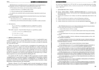 Art. 76 liiili!•ll•t;fj@;iifjj•l•}jQ;I•IBII;f;i•I•J;If1
Art. 76. Verificada a incapacidade processual ou a irregularidade da representação da parte, o
juiz suspenderá o processo e designará prazo razoável para que seja sanado o vício.
§ 1Q Descumprida a determinação, caso o processo esteja na instância originária:
I- o processo será extinto, se a providência couber ao autor;
li- o réu será considerado revel, se a providência lhe couber;
111- o terceiro será considerado revel ou excluído do processo, dependendo do polo em que
se encontre.
§ 2Q Descumprida a determinação em fase recursal perante tribunal de justiça, tribunal regional
federal ou tribunal superior, o relator:
I- não conhecerá do recurso, se a providência couber ao recorrente;
11- determinará o desentranhamento das contrarrazões, se a providência couber ao recorrido.
i. CPC DE 197.'i
Art. 13. Verificando .t incapacidade processual ou a irregularidade da represen-
tação das panes, o juiz, suspendendo o processo, marcará prazo razo~ível para ser
sanado o defciw.
Não sendo cumprido o desp~cho dentro do prazo, se a providência couber:
I- ao autor, o juiz dccretar:í a nulidade do processo;
11-ao rl·u, n_vutar-o.;e-;1 revel;
111 -ao terceiro, será excluído do processo.
2. BREVES COMENlÁIUOS
A incapacidade processual (não~ incapacidade de ser parte) c a irregularidade de repre-
senração são vícios sanáveis. É, portanto, dever do juiz ou o relator conceder prazo para que
possam ser corrigidos, indicando o vício com precisão, em atenção ao princípio da cooperação
(art. 6° do CPC de 2015).
Todavia, não ocorrendo a correção do vício, as consequências (em primeiro grau e nos
processos de competência originária dos tribunais) dependerão da condição assumida pelo
sujeito no processo: se a providência cabia ao autor, o processo deve ser extinto sem resolução
do mérito; se a providência cabia ao réu, será este considerado revel (note que a revelia não
se dá apenas com a falta de contestação); se a providência cabia ao terceiro, será excluído do
processo ou considerado revel, desde que tenha ingressado no polo passivo (v.g., no chama-
mento ao processo ou na denunciação da lide realizada pelo réu).
Ao contrário do CPC de 1973, o Código de 2015 se preocupou em prever também
çonsequências para a incapacidade processual e a irregularidade de representação no âmbito
recursal (sem distinguir instâncias ordinárias e extraordinárias): se a providência cabia ao
recorrente, o recurso não será conhecido, mas se a providência cabia ao recorrido, o relator
determinará o desentranhamento das conrrarrazóes.
Portanto, a Súmula 115 do STJ, segundo a qual os recursos interpostos nas instâncias
superiores sem procuração devem ser considerado inexistentes (sem possibilidade de correção
126
13•l•1td•IQ;t•IHf'fi'M'd''jl! Art. 77
do vício) não é compatÍvel com o CPC de 2015, em razão do princípio da primazia do julga-
mcnro do mérito, aplicado a todas as instâncias recursais (arts. 4"; 76, § 2", 932, parágrafo
único e 938, § 1°).
5. QUESTÕES DE CONCURSOS
01. (Vunesp - Defensor Público - MS/2008 -ADAPTADA AO NOVO CPC) O réu, devidamente citado,
apresentando peça de resposta, mas verificando o juiz a incapacidade processual ou o defeito de
representação, deve
a) assinalar prazo razoável para sanar o defeito e caso não haja a regularização, deverá declarar o réu
revel.
b) intimá-lo pessoalmente, para regularizar os autos em 48 (quarenta e oito) horas.
c) extinguir o processo sem resolução do mérito, por falta de pressuposto processual.
d) extinguir o processo sem resolução do mérito, por não cumprimento da regularização
18''!.IT~~--~~1
Art. 77. Além de outros previstos neste Código, são deveres das partes, de seus procuradores
e de todos aqueles que de qualquer forma participem do processo:
I- expor os fatos em juízo conforme a verdade;
li- não formular pretensão ou de apresentar defesa quando cientes de que são destituídas
de fundamento;
111- não produzir provas e não praticar atos inúteis ou desnecessários à declaração ou à defesa
do direito;
IV- cumprir com exatidão as decisões jurisdicionais, de natureza provisória ou final, e não
criar embaraços à sua efetivação;
V- declinar, no primeiro momento que lhes couber falar nos autos, o endereço residencial ou
profissional onde receberão intimações, atualizando essa informação sempre que ocorrer qualquer
modificação temporária ou definitiva;
VI- não praticar inovação ilegal no estado de fato de bem ou direito litigioso.
§ 12 Nas hipóteses dos incisos IV e VI, o juiz advertirá qualquer das pessoas mencionadas no
caput de que sua conduta poderá ser punida como ato atentatório à dignidade da justiça.
§ 2Q A violação ao disposto nos incisos IV e VI constitui ato atentatório à dignidade da justiça,
devendo o juiz, sem prejuízo das sanções criminais, civis e processuais cabíveis, aplicar ao res-
ponsável multa de até vinte por cento do valor da causa, de acordo com a gravidade da conduta.
§ 32 Não sendo paga no prazo a ser fixado pelo juiz, a multa prevista no § 2Q será inscrita como
dívida ativa da União ou do Estado após o trânsito em julgado da decisão que a fixou, e sua execu-
ção observará o procedimento da execução fiscal, revertendo-se aos fundos previstos no art. 97.
§ 4Q A multa estabelecida no § 2Q poderá ser fixada independentemente da incidência das
previstas nos arts. 52.3, § 1Q, e 536, § 1Q.
§52 Quando o valor da causa for irrisório ou inestimável, a multa prevista no§ 2Q poderá ser
fixada em até 10 (dez) vezes o valor do salário mínimo.
§ 62 Aos advogados públicos ou privados e aos membros da Defensoria Pública e do Ministério
Público não se aplica o disposto nos§§ 2Q a 5Q, devendo eventual responsabilidade disciplinar ser
apurada pelo respectivo órgão de classe ou corregedoria, ao qual o juiz oficiará.
127
 