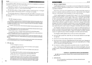 Art. 107
liiiiJ!tlll•b~jp:1;iit1J•I•hjij;l•lijii;!J!l•i;1:J1
§ _lo~~ CPC de 2015), indicando com precisão o que deve ser completado, em atenção ao
pnnc1p10 da cooperação (art. 6° do CPC de 2015).
. , ~aso n~o seja cumprida a determinação judicial pelo advogado do autor, a petição inicial
sera •ndefenda (arts. 106, § 1° e :'30, IV do CPC de 2015).
~or outro lado, embora o Código nada diga a respeito, é razo~ívcl supor que, se o advogado
do reu não cumprir a determinação judicial, a contestação será rejeitada.
. De outra _banda, determina o Código que serão tidas como v~ílidas as intimações enviadas
poi cana registrada ou por meio elerrônico quando o advogado não comunicar a alteração
de endereço.
Art. 107. O advogado tem direito a:
1
- examinar, em cartório de fórum e secretaria de tribunal, mesmo sem procuração autos de
qualquer pr · d d '
. acesso, 1n epen entemente da fase de tramitação, assegurados a obtenção de cópias
e
0
regls.tro de anotações, salvo na hipótese de segredo de justiça, nas quais apenas o advogado
constltUido terá acesso aos autos;
dias:I- requerer, como procurador, vista dos autos de qualquer processo, pelo prazo de 5 (cinco)
f Ili- retirar os_ aut~s do cartório ou da secretaria, pelo prazo legal, sempre que neles lhe couber
alar por determmaçao do Juiz, nos casos previstos em lei.
§ 1
2
Ao receber os autos, o advogado assinará carga em livro ou documento próprio.
_§ 2
2
Sendo o prazo comum às partes, os procuradores poderão retirar os autos somente em
conJunto ou mediante prévio ajuste, por petição nos autos.
§ 3
2
Na hipótese do§ 22, é lícito ao procurador retirar os autos para obtenção de cópias pelo
prazo de 2 {duas) a 6 (seis) horas, independentemente de ajuste e sem prejuízo da continu;dade
do prazo.
§ 4
2
O procurador perderá no mesmo processo o direito a que se refere o§ 32 se não devolver
os autos tempestivamente, salvo se o prazo for prorrogado pelo juiz.
1. CPC DE 1973
170
Art. 40. O advogado tem direito de:
I - examinar, em cartório de justiça e secretaria de tribunal, autos de qualquer
processo, salvo o disposto no art. 1.55;
11 - requerer, como procurador, vista dos autos de qualquer processo pelo prazo
de 5 (cinco) dias;
111 - re~irar os autos do cartório ou secretaria, pelo prazo legal, sempre que lhe
competir falar neles por determinação do juiz, nos casos previstos em lei.
§ I
0
Ao receber os autos, o advogado assinará carga no livro competente.
§ 2~ ~endo comum às parces o prazo, só em conjunto ou mediante prévio ajuste por
peuçao nos autos, poderão os seus procuradores retirar os autos, ressalvada a obten-
ção de cópias para a qual cada procurador poderá retirá-los pelo prazo de I (uma)
hora independentemente de ajuste. (Redação dada pela Lei no 11.969, de 2009)
IB•l•llü•IQ;I•IH:t$111!119''•11 Arl.108
2. BREVES COMENTÁRIOS
A publicidade do processo é um princípio constitucional indispensável ao Estado De-
mocrático de Direito, especialmenre porque permite 3 sociedade realizar um controle sobre
a atividade jurisdicional.
Desta forma, exceto nos casos de segredo de justiça, qualquer pessoa pode examinar os
autos de um processo, mesmo que não atue como parte, como terceiro, como advogado,
como juiz, como promotor, como servenruário ou como auxiliar de justiça.
Se houve segredo (segundo a Constituição Federal, artigos 5", LX, c 93, IX, será decretado
o segredo de justiça quando o interesse social exigir ou para a preservação da intimidade
exceto se houver prejuízo ao interesse público à informação; c, segundo o CPC de 2015,
art. 189, os processos tramitarão em segredo de justiça quando o interesse público ou social
exigir; quando versarem sobre "casamento, separação de corpos, divórcio, separação, união
estável, filiação, alimentos e guarda de crianças e adolescentes"; em que constem dados
protegidos pelo direito à intimidade; ou ainda quando versarem sobre"arbitragem, inclusive
sobre cumprimento de carta arbitral, desde que a confidencialidade estipulada na arbitragem
seja comprovada perante o juízo") apenas os advogados constituídos terão acesso aos autos.
Aos advogados, ainda que não atuem no processo, assegura-se o direito de examinar, em
cartório ou secretaria, mesmo sem procuração, autos de qualquer processo, independentemente
da fase, permitindo-se a obtenção de cópias e o registro de anotações. Se, porém, o processo
tramitar em segredo de justiça, somente os advogados constituídos terão esses direitos.
Os advogados também poderão retirar os autos do cartório ou da secretaria:
a) pelo prazo legal, quando lhes couber falar, por determinação judicial, nos casos legais
ou negociais;
b) pelo prazo de cinco dias, desde que requeiram, como procuradores;
c) pelo prazo de duas a seis horas, independentemente de ajuste prévio, para a obtenção de
cópias (houve uma ampliação significativa do prazo para carga rápida, pois no Código
de 1973 esse prazo era de apenas uma hora);
d) em conjunto ou mediante ajuste prévio, por petição nos autos, se o prazo for comum.
O art. 7° do Estatuto da OAB apresenta ainda outros direitos do advogado, como, por
exemplo, direito a "retirar autos de processos findos, mesmo sem procuração, pelo prazo de
dez dias."
~CAPÍTULO IV- DA SUCESSÃO DAS PARTES EDOS PROCURADORES
·- .... -·-·-·-- ·-·--·-···-- ·---~ --··--. ~ ·--· ·-··-. -------------- ----- -----··-----------. ---· -- ...
Art. 108. No curso do processo, somente é lícita a sucessão voluntária das partes nos casos
expressos em lei.
1. CPC DE 1973
Art. 41. Só é permitida, no curso do processo, a substituição voluntária das partes
nos casos expressos em lei.
171
 