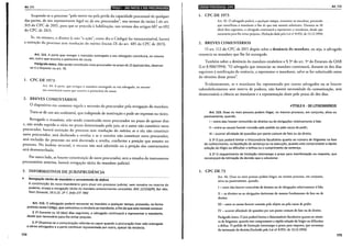 Art. 111 liiill!eiM•b~jp!1;i1Jjj•l•hjQ;UIBII;h'•I•IHfi
Suspende-se o processo "pela morte ou pela perda da capacidade processual de qualquer
das partes, de seu representante legal ou de seu procurador", nos termos do inciso I do art.
313 do CPC de 2015, para que se proceda à habilitação, nos termos dos artigos 687 ao 692
do CPC de 2015.
Se, no entanto, o direito (e não "a ação", como diz o Código) for intransmissível, haverá
a extinção do processo sem resolução do mérito (inciso IX do art. 485 do CPC de 2015).
Art. 111. A parte que revogar o mandato outorgado a seu advogado constituirá, no mesmo
ato, outro que assuma o patrocínio da causa.
Parágrafo único. Não sendo constituído novo procurador no prazo de 15 (quinze) dias, observar-
-se-á o disposto no art. 76.
I. CPC DE 1973
Art. 44. A parte, que revogar o mandaro outorgado ao seu advogado, no mesmo
ato constituid outro que assuma o patrocínio da causa.
2. BREVES COMENTÁRIOS
O dispositivo em comento regula a sucessão do procurador pela revogação do mandato.
Trata-se de um ato unilateral, que independe de motivação e pode ser expresso ou tácito.
Revogado o mandato, não sendo constituído novo procurador no prazo de quinze dias
e, não sendo suprido o vício no prazo determinado pelo juiz, se o autor não constituir novo
procurador, haverá extinção do processo sem resolução do mérito; se o réu não constituir
novo procurador, será declarada a revelia; e se o terceiro não constituir novo procurador,
será excluído do processo ou será decretada a revelia, conforme a posição que assuma no
processo. No âmbito recursal, o recurso não será admitido ou a petição das contrarrazóes
será desentranhada.
Por outro lado, se houver constituição de novo procurador, sem a ressalva do instrumento
procuratório anterior, haverá revogação tácita do mandato judicial.
3. INFORMATIVOS DE JURISPRUDÊNCIA
························································································································································································
~ Revogação tácita de mandato e cerceamento de defesa
174
A constituição de novo mandatário para atuar em processo judicial, sem ressalva ou reserva de
poderes, enseja a revogação tácita do mandato anteriormente concedido. RHC 127258/PE, Rei. Min.
Teori Zavoscki, 19.5.15. 2!! T. (lnfo STF 786}
Art. 112. O advogado poderá renunciar ao mandato a qualquer tempo, provando, na forma
prevista neste Código, que comunicou a renúncia ao mandante, a fim de que este nomeie sucessor.
§ 12 Durante os 10 (dez) dias seguintes, o advogado continuará a representar o mandante,
desde que necessário para lhe evitar prejuízo.
§ 22 Dispensa-se a comunicação referida no caput quando a procuração tiver sido outorgada
a vários advogados e a parte continuar representada por outro, apesar da renúncia.
lij•i•lld•IQ;J•IM=f$iifi11ijllll! Arl. 113
1. CPC DE 1973
An. 45. O advogado poderá, a qualquer tempo, renunciar ao mandato, provando
que cientificou o mandante a fim de que este nomeie substituto. Durante os 10
(dez) dias seguintes, o advogado continuará a representar o mandante, desde que
necessário para lhe evitar prejuízo. (Redação dada pela Lei n" 8.952, de 13.12.1994)
2. BREVES COMENTÁRIOS
O art. 112 do CPC de 2015 dispõe sobre a denúncia <lo mandato, ou seja, o advogado
renuncia ao mandato que lhe foi outorgado.
Também sobre a denúncia do mandato estabelece o§ 3° do art. 5° do Estatuto da OAB
(Lei 8.90611994): "O advogado que renunciar ao mandato continuará, durante os dez dias
seguintes à notificação da renúncia, a representar o mandante, salvo se for substituído antes
do término desse prazo".
Evidentemente, se o mandante for representado por outros advogados ou se houver
substabelecimento sem reserva de poderes, não haverá necessidade da comunicação, será
desnecessária a ciência ao mandante e a representação deste pelo prazo de dez dias_
~TÍTULO 11- DO LITISCONSÓRCIO
Art. 113. Duas ou mais pessoas podem litigar, no mesmo processo, em conjunto, ativa ou
passivamente, quando:
1-entre elas houver comunhão de direitos ou de obrigações relativamente à lide;
11 -entre as causas houver conexão pelo pedido ou pela causa de pedir;
111- ocorrer afinidade de questões por ponto comum de fato ou de direito.
§ 12 o juiz poderá limitar o litisconsórcio facultativo quanto ao número de litigantes na_ f~se
de conhecimento, na liquidação de sentença ou na execução, quando este comprometer a rap1da
solução do litígio ou dificultar a defesa ou o cumprimento da sentença.
§ 22 o requerimento de limitação interrompe o prazo para manifestação ou resposta, que
recomeçará da intimação da decisão que o solucionar.
1. CPC DE 73
An. 46. Duas ou mais pessoas podem litigar, no mesmo processo, em conjunto,
ativa ou passivamente, quando:
I - entre elas houver comunhão de direitos ou de obrigações relativamente à lide;
Jl - os direitos ou as obrigações derivarem do mesmo fundamento de fato ou de
direito;
III- entre as causas houver conexão pelo objeto ou pela causa de pedir;
IV- ocorrer afinidade de questões por um ponto comum de fato ou de direito.
Parágrafo único. O juiz poderá limitar o litisconsórcio facultativo quanto ao núme-
ro de litigantes, quando este comprometer a rápida solução do lirígio ou dificultar
a defesa. O pedido de limitação interrompe o prazo para resposta, que recomeça
da intimação da decisão.(lncluído pela Lei n° 8.952, de 13.12.1994)
175
 