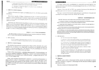 Art. 124 Qiiii!•ILLO•LII~ii#;?~~'lff•i•I•Jjiij;l931;1•f1
I_ pelo estado em que recebera o processo, ou pelas dcclaraçól's e aros do assistido,
fOra irnpcdido de produzir prova~. suscerívds dC" influir na scntcnça;
li- desconhecia ·a cxisrência de :dcgaçôcs ou dc provas, de LJUe o as.si.srido, por
dolo ou (,:ulpa, n;ío se valeu.
2. BREVES COMENTÁRIOS
A justiya da dcósáo diz respeito aos fundamentos de bw de di;·cito apresentado~
na scntcn~:a.
Desta f(mna, segundo o Código, os fundamentos de faro c de direiro apresentados na
sentença se tornam imur;Íveis para o assistenre simples (efidcia preclusiva da intervenção),
exceto se ocorrer alguma das situações previstas nos incisos do arr. 123 (exceção de má-
-gestão processual).
Vale lembrar que, diferentemente da proibição da rediscussão da justiça da decisão, a coisa
julgada marerial normalmenre impede a rediscussão do que foi decidido no disposirivo da
sentença de mériro (capur do art. 503 do CPC de 2015) e apenas cxcepcionalmenre impede a
rediscussão da resolução de questões prejudiciais, desde que prcscmes os requisitos previstos
nos §§ 1° e 2° do art. '503 do CPC de 2015).
~SEÇÃO 111 DA p,ss:sTÉNCIA LITISCONSORCIAL
Art. 124. Considera-se litisconsorte da parte principal o assistente sempre que a sentença
influir na relação jurídica entre ele e o adversário do assistido.
I. CPC DE 1973
Art. 54. Considera-se litisconsorte da parte principal o assisrenre, wJa vez que a
senlcn~:a houvl'r de influir na relaç:io jurídica CIHIT ele l' o advt"rs;Írio do assistido.
2. BREVES Cürvl:ENTÁRIOS
Na assistência litisconsorcial o terceiro possui relação jurídica afirmada com a parte
adversária (ou, no mínimo, é um colegitimado extraordinário para defender em juízo essa
relação) e o interesse j..d,lico para o seu ingresso se dá pela possibilidade de a sentença
atingir diretamente (e não reflexamente) essa relação.
Como se disse anteriormente, a assistência litisconsorcial é, fundamentalmente, um
litisconsórcio unitário, facultativo e ulterior(v.g., o ingresso superveniente do herdeiro na
ação proposta por outro herdeiro para a defesa da herança- parágrafo único do art. 1.791
e art. 1.314 do Código Civil).
Assim, numa assistência litisconsorcial o assistente e o assistido são litisconsortes e o
regime aplicado a ambos é o litisconsórcio unitário ou regime especial, vale dizer, os aros
benéficos praticados pelo assistente ou pelo assistido produzem efeitos para ambos, mas os
atos maléficos praticados pelo assistente ou pelo assistido não produzem efeitos, nem mesmo
para quem os praticou.
190
lij•i•llij•IQ;I•Iij}}ilf:113ill)l_ Art. 125
O Código rambt;m prevê a possibilidade de o substituído processual ingressar com
assistcnre litisconsorcial do substiruro processual (parágrafo único do art. 18 c§ 2° do·arr.
109 do CPC de 2015).
I 1t87 I !;[>[>(~, css·,t ,·ts.sistência litisconsorcial do substituído ao
Segundo o Enunciat o I to -
substilllto pode ocorrer aré mesmo no mandado de segurança.
Note que 0 assistcnrc litisconsorcial, como parte que é, normalmcnrc é alcançado pela
autoridade da coisa julgada material (art. 506 do CPC de 2015).
•CAPÍTULO 11- DA DENUNCIAÇÃO DA LIDE
Art. 125. Éadmissível a denunciação da lide, promovida por qualquer das partes:
1- ao alienante imediato, no processo relativo à coisa cujo domínio foi transferido ao denun-
ciante, a fim de que possa exercer os direitos que da evicção lhe resultam;
11 -àquele que estiver obrigado, por lei ou pelo contrato, a indenizar, em ação regressiva, o
prejuízo de quem for vencido no processo.
§ 1º o direito regressivo será exercido por ação autônoma quando a denunciação da lide for
indeferida, deixar de ser promovida ou não for permitida.
§ 2º Admite-se uma única denunciação sucessiva, promovida pelo denunciado, contra seu
antecessor imediato na cadeia dominial ou quem seja responsável por indenizá-lo, ~ão podendo o
denunciado sucessivo promover nova denunciação, hipótese em que eventual drrerto de regresso
será exercido por ação autônoma.
I. CPC DE 1973
Art. 70. A denunciação da lide é obrigatória:
1_ao alic:n:unc, n:l aç;lo em que terceiro reivindica a coisa, cujo domínio foi trans-
ferido à pane, a (j 111 de <.JUC esta possa exercer o direito que da evicção lhe resulta;
11 _ao propriedrio ou ao possuidor indireto quando, _por f01~ç::~ de obriga~ã~ ou
direito, em casos como o do usufrutuário, do credor pignoratJCIO, do locatarto, o
réu, citado em nome próprio, exerça a posse direta da coisa demandada;
III _àquele que estiver obrigado, pela lei ou pelo contrato, a indenizar, em ação
regressiva, o prejuízo do que perder a demanda.
Art. 73. Para os fins do disposto no art. 70, o denunciado, por sua vez, intimará
do lidgio 0 alienante, o proprietário, o possuidor indireto ou o responsável pela
indenização e, assim, sucessivaincnte, observando-se, quanto aos prazos, o d1sposto
no artigo antecedente.
2. BREVES COMENTÁRIOS
2.1. Hipóteses
Quando a parte realizar a denunciação da lide, existirão duas de~a~das no_ mesmo
processo, a principal ou originária e a denunciação da lide (demanda Incidente), julgadas
pela mesma sentença.
Duas são as hipóteses de denunciação da lide:
191
 
