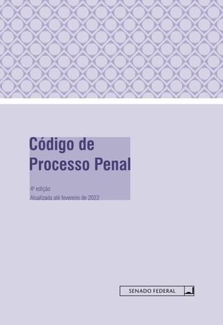 Código de
Processo Penal
4a
edição
Atualizada até fevereiro de 2022
 