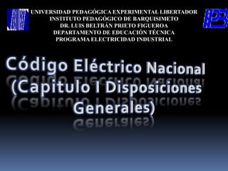 UNIVERSIDAD PEDAGÓGICA EXPERIMENTAL LIBERTADOR
     INSTITUTO PEDAGÓGICO DE BARQUISIMETO
        DR. LUIS BELTRÁN PRIETO FIGUEROA
      DEPARTAMENTO DE EDUCACIÓN TÉCNICA
       PROGRAMA ELECTRICIDAD INDUSTRIAL
 