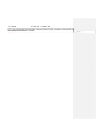 COVENIN 200 CÓDIGO ELÉCTRICO NACIONAL
Nota 4: En donde exista roca sólida, los cableados serán instalados en canalizaciones metálicas, o no metálicas, permitidas para ser directamente enterradas. Las
canalizaciones serán cubiertas con un mínimo de 5 cm de concreto.
Con formato
 