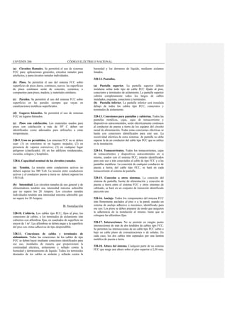 COVENIN 200 CÓDIGO ELÉCTRICO NACIONAL
(a) Circuitos Ramales. Se permitirá el uso de sistemas
FCC para: aplicaciones generales, circuitos ramales para
artefactos, y para circuitos ramales individuales.
(b) Pisos. Se permitirá el uso del sistema FCC sobre
superficies de pisos duros, continuos, suaves. las superficies
de pisos continuos serán de concreto, cerámica, o
compuestos para pisos, madera, y materiales similares.
(c) Paredes. Se permitirá el uso del sistema FCC sobre
superficies en las paredes siempre que vayan en
canalizaciones metálicas superficiales.
(d) Lugares húmedos. Se permitirá el uso de sistemas
FCC en lugares húmedos.
(e) Pisos con calefacción. Los materiales usados para
pisos con calefacción a más de 30º C deben ser
identificados como adecuados para utilizarlos a estas
temperaturas.
328-5. Usos no permitidos. Los sistemas FCC no se deben
usar: (1) en exteriores ni en lugares mojados; (2) en
presencia de vapores corrosivos; (3) en cualquier lugar
peligroso (clasificado); (4) en los edificios residenciales,
escuelas, colegios y hospitales.
328-6. Capacidad nominal de los circuitos ramales.
(a) Tensión. La tensión entre conductores activos no
deberá superar los 300 Volt. La tensión entre conductores
activos y el conductor puesto a tierra no deberá superar los
150 Volt.
(b) Intensidad. Los circuitos ramales de uso general y de
alimentadores tendrán una intensidad máxima admisible
que no supere los 20 Ampere. Los circuitos ramales
individuales tendrán una intensidad máxima admisible que
no supere los 30 Ampere.
B. Instalación
328-10. Cubierta. Los cables tipo FCC, fijos al piso, los
conectores de cables, y los terminales de aislamiento irán
cubiertos con alfombras fijas, en cuadrados de superficie no
mayor de 1 m². Las alfombras se deben pegar a la superficie
del piso con cintas adhesivas de tipo desprendible.
328-11. Conexiones de cables y terminales de
aislamiento. Todas las conexiones de los cables de tipo
FCC se deben hacer mediante conectores identificados para
ese uso, instalados de manera que proporcionen la
continuidad eléctrica, aislamiento y sellado contra la
humedad y derramamiento de liquido. Todos los terminales
desnudos de los cables se aislarán y sellarán contra la
humedad y los derrames de líquido, mediante aislantes
listados.
328-12. Pantallas.
(a) Pantalla superior. La pantalla superior deberá
instalarse sobre todo tipo de cable FCC fijado al piso,
conectores y terminales de aislamiento. La pantalla superior
cubrirá completamente todos los largos de cables
instalados, esquinas, conectores y terminales.
(b) Pantalla inferior. La pantalla inferior será instalada
debajo de todos los cables tipo FCC, conectores y
terminales de aislamiento.
328-13. Conexiones para pantallas y cubiertas. Todos las
pantallas metálicas, cajas, cajas de tomacorriente y
dispositivos autocontenidos, serán eléctricamente continuos
al conductor de puesta a tierra de los equipos del circuito
ramal de alimentación. Todas estas conexiones eléctricas se
harán con conectores identificados para este uso. La
resistividad eléctrica de estos sistemas de pantalla no debe
superar la de un conductor del cable tipo FCC que se utilice
en la instalación.
328-14. Tomacorrientes. Todos los tomacorrientes, cajas
de tomacorrientes y dispositivos autocontenidos en si
mismo, usados con el sistema FCC, estarán identificados
para este uso e irán conectados al cable de tipo FCC y a las
pantallas metálicas. La conexión de cualquier conductor de
puesta a tierra, del cable tipo FCC, se hará en cada
tomacorriente al sistema de pantalla.
328-15. Conexión a otros sistemas. La conexión del
sistema de pantalla, fuente de alimentación y conexión de
puesta a tierra entre el sistema FCC y otros sistemas de
cableado, se hará en un conjunto de transición identificado
para este uso.
328-16. Anclaje. Todos los componentes del sistema FCC
irán firmemente anclados al piso o a la pared, usando un
sistema de anclaje adhesivo o mecánico, identificado para
ese uso. Los pisos se deben preparar de modo que aseguren
la adherencia de la instalación al mismo, hasta que se
coloquen las alfombras fijas.
328-17. Intersecciones. No se permite en ningún punto
intersecciones de más de dos tendidos de cables tipo FCC.
Se permiten las intersecciones de un cable tipo FCC sobre o
bajo un cable plano de comunicaciones o de señales. En
cada caso, los dos cables irán separados por una lamina
metálica de puesta a tierra.
328-18. Altura del sistema. Cualquier parte de un sistema
FCC que tenga una altura sobre el piso superior a 2,30 mm,
 