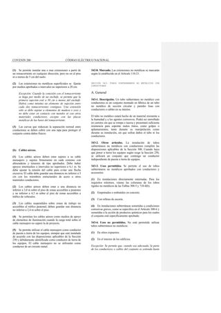 COVENIN 200 CÓDIGO ELÉCTRICO NACIONAL
(1) Se permite instalar una o mas extensiones a partir de
un tomacorriente en cualquier dirección, pero no en el piso
ni a menos de 5 cm del suelo.
(2) Las extensiones no metálicas superficiales se fijarán
por medios aprobados a intervalos no superiores a 20 cm.
Excepción: Cuando la conexión con el tomacorriente
se haga por medio de un enchufe, se permite que la
primera sujeción esté a 30 cm o menos del enchufe.
Habrá como mínimo un elemento de sujeción entre
cada dos tomacorrientes contiguos. Una extensión
sólo se debe sujetar a elementos de madera o yeso y
no debe estar en contacto con metales ni con otros
materiales conductores, excepto con las placas
metálicas de las bases del tomacorriente.
(3) Las curvas que reduzcan la separación normal entre
conductores se deben cubrir con una tapa para proteger el
conjunto contra daños físicos.
(b) Cables aéreos.
(1) Los cables aéreos deben estar sujetos a su cable
mensajero y sujetos firmemente en cada extremo con
abrazaderas y tensores de tipo aprobados. Debe haber
apoyos intermedios a intervalos no superiores a 6,1 m. Se
debe ajustar la tensión del cable para evitar una flecha
excesiva. El cable debe guardar una distancia no inferior a 5
cm con los miembros estructurales de acero u otros
materiales conductores.
(2) Los cables aéreos deben estar a una distancia no
inferior a 3,0 m sobre el piso de zonas accesibles a peatones
y no inferior a 4,3 m sobre el piso de zonas accesibles a
tráfico de vehículos.
(3) Los cables suspendidos sobre zonas de trabajo no
accesibles al tráfico peatonal, deben guardar una distancia
no inferior a 2,4 m sobre el piso.
(4) Se permiten los cables aéreos como medios de apoyo
de elementos de iluminación cuando la carga total sobre el
cable mensajero no supere la de proyecto.
(5) Se permite utilizar el cable mensajero como conductor
de puesta a tierra de los equipos, siempre que esté instalado
de acuerdo con las disposiciones aplicables de la Sección
250 y debidamente identificado como conductor de tierra de
los equipos. El cable mensajero no se utilizarán como
conductor de un circuito ramal.
342-8. Marcado. Las extensiones no metálicas se marcarán
según lo establecido en el Artículo 110-21.
SECCIÓN 343- TUBOS SUBTERRÁNEOS NO METÁLICOS CON
CONDUCTORES
A. General
343-1. Descripción. Un tubo subterráneo no metálico con
conductores es un conjunto montado en fábrica de un tubo
no metálico de sección circular y paredes lisas con
conductores o cables en su interior.
El tubo no metálico estará hecho de un material resistente a
la humedad y a los agentes corrosivos. Podrá ser enrrollado
en carretes sin que se rompa o tuerza y presentará suficiente
resistencia para soportar malos tratos, como golpes o
aplastamientos, tanto durante su manipulación como
durante su instalación, sin que sufran daños el tubo ni los
conductores.
343-2. Otros artículos. La instalación de tubos
subterráneos no metálicos con conductores cumplirá las
disposiciones aplicables de la Sección 300. Cuando haya
que poner a tierra los equipos según exige la Sección 250,
se utilizará un conjunto que contenga un conductor
independiente de puesta a tierra de equipos.
343-3. Usos permitidos. Se permite el uso de tubos
subterráneos no metálicos aprobados con conductores y
accesorios:
(1) En instalaciones directamente enterradas. Para los
requisitos mínimos, véanse las columnas de los tubos
rígidos no metálicos de las Tablas 300-5 y 710-4(b).
(2) Empotrados o embutidos en concreto.
(3) Con relleno de escoria.
(4) En instalaciones subterráneas sometidas a condiciones
corrosivas graves, como se especifica en el Artículo 300-6 y
sometidas a la acción de productos químicos para los cuales
el conjunto esté específicamente aprobado.
343-4. Usos no permitidos. No está permitido utilizar
tubos subterráneos no metálicos:
(1) En sitios expuestos.
(2) En el interior de los edificios.
Excepción: Se permite que, cuando sea adecuado, la parte
de los conductores o cables del conjunto se extienda hasta
 