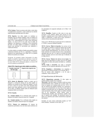 COVENIN 200 CÓDIGO ELÉCTRICO NACIONAL
347-6. Uniones. Todas las uniones entre tubos o entre tubos
y acoplamientos, accesorios y cajas se harán por un método
específicamente aprobado para este objeto.
347-8. Soportes. Los tubos rígidos no metálicos se
instalarán como un sistema completo, como se establece en
el Artículo 300-18 y serán soportados como lo requiere la
Tabla 347-8. Adicionalmente los tubos serán firmemente
fijados a no más de 90 cm de cada caja de salida, de
empalme o de dispositivos, conduletas u otra terminación
del tubo. Los tubos rígidos no metálicos se sujetarán de
manera que permitan el movimiento por expansión y
contracción térmica.
Los tubos rígidos no metálicos listados para poderlos sujetar
a distancias distintas de 90 cm y soportarlos a distancias
distintas de las especificadas en la Tabla 347-8, se pueden
utilizar de acuerdo con su listado.
Excepción: Se permiten tramos horizontales de tubos
rígidos no metálicos soportados por aberturas a través de
miembros de la estructura, a intervalos no superiores a
los de la Tabla 347-8 y firmemente fijados a no más de 90
cm de los puntos de terminación.
Tabla 347-8.- Soportes para tubos rígidos no metálicos
Tamaño comercial
del tubo (plg)
Espacio entre soportes (m)
½ - 1.
1 ¼ - 2.
2 ½ - 3.
3 ½ - 5.
6.
0,90
1,50
1,80
2,10
2,40
347-9. Juntas de dilatación. Cuando se espere que la
dilatación o contracción térmica de los tubos rígidos no
metálicos, de acuerdo con las Tablas del Capítulo 9, sea de
6,5 mm o mayor en un tramo recto entre elementos bien
sujetos como cajas, gabinetes, curvas u otras terminaciones
de los tubos, se deberán instalar juntas de dilatación para
compensar dichos movimientos.
347-10. Tamaño.
(a) Tamaño mínimo. No se utilizarán tubos rígidos no
metálicos de tamaño comercial menor de 1/2 pulgada.
(b) Tamaño máximo. No se utilizarán tubos rígidos no
metálicos de tamaño comercial mayor de 6 pulgadas.
347-11. Número de conductores. El número de
conductores permitidos en un solo tubo estará conforme con
los porcentajes de ocupación indicados en la Tabla 1 del
Capítulo 9.
347-12. Boquillas. Cuando un tubo entra en una caja,
accesorio u otra cubierta, deberá estar provisto de una
boquilla o adaptador para evitar el daño por abrasión en los
cables o conductores, a menos que la caja, accesorios o
cubierta ofrezca una protección equivalente.
Véase el Art. 300-4(f) para la protección de los conductores
nº. 4AWG y mayores mediante boquillas.
347-13. Curvas. Modo de hacerlas. Las curvas en los
tubos rígidos no metálicos se harán de manera que los tubos
no reciban daños y que el diámetro interior del tubo no
resulte reducido apreciablemente. Las curvas en la obra se
harán solamente con equipo de hacer curvas, especialmente
aprobado para este uso y el radio de curvatura del borde
interior de dichas curvas no será menor que el indicado en
la Tabla 346-10.
347-14. Curvas. Número de curvas en un tramo. No
habrá más del equivalente de cuatro curvas de 90 grados
(360 grados en total), entre puntos de halado ej.: conduletas
y cajas.
347-15. Cajas y accesorios. Las cajas y accesorios
cumplirán con los requisitos aplicables de la Sección 370.
347-16. Empalmes y derivaciones. Los empalmes y
derivaciones se harán de acuerdo con el Artículo 300-15.
Para las normas sobre instalación y uso de cajas y
conduletas. Véase la Sección 370.
B. Especificaciones de fabricación
347-17. Disposiciones generales. El tubo rígido no
metálico deberá cumplir con lo siguiente:
Marcación. Cada tubo rígido no metálico tendrá una marca
permanentemente clara y durable por lo menos cada 3 m,
como se requiere en la primera parte del Art. 110-21. El
tipo de material será también incluido en la marcación a
menos que sea identificable a la vista. Para el tubo rígido no
metálico reconocido para uso no subterráneo, estas marcas
serán permanentes. Para el tubo rígido no metálico limitado
solo al uso subterráneo, dichas marcas serán lo
suficientemente durables para permanecer legibles hasta
que el material esté instalado. Se permitirán marcar los
tubos en la superficie para indicar características especiales
del material.
Ejemplos, de estas marcas adicionales pueden ser "LS"
humo limitado, "resistente a la luz solar", etc.
 