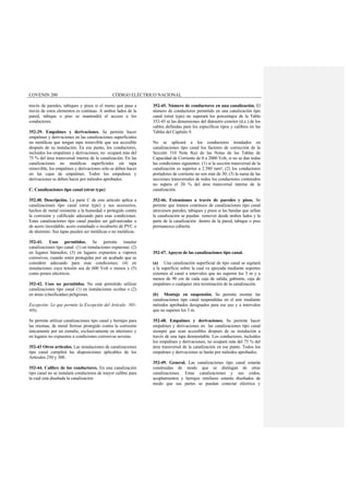 COVENIN 200 CÓDIGO ELÉCTRICO NACIONAL
través de paredes, tabiques y pisos si el tramo que pasa a
través de estos elementos es continuo. A ambos lados de la
pared, tabique o piso se mantendrá el acceso a los
conductores.
352-29. Empalmes y derivaciones. Se permite hacer
empalmes y derivaciones en las canalizaciones superficiales
no metálicas que tengan tapa removible que sea accesible
después de su instalación. En ese punto, los conductores,
incluidos los empalmes y derivaciones, no ocupará más del
75 % del área transversal interna de la canalización. En las
canalizaciones no metálicas superficiales sin tapa
removible, los empalmes y derivaciones sólo se deben hacer
en las cajas de empalmes. Todos los empalmes y
derivaciones se deben hacer por métodos aprobados.
C. Canalizaciones tipo canal (strut type)
352.40. Descripción. La parte C de este artículo aplica a
canalizaciones tipo canal (strut type) y sus accesorios,
hechos de metal resistente a la humedad o protegido contra
la corrosión y calificado adecuado para esas condiciones.
Estas canalizaciones tipo canal pueden ser galvanizadas o
de acero inoxidable, acero esmaltado o recubierto de PVC o
de aluminio. Sus tapas pueden ser metálicas o no metálicas.
352-41. Usos permitidos. Se permite instalar
canalizaciones tipo canal: (1) en instalaciones expuestas; (2)
en lugares húmedos; (3) en lugares expuestos a vapores
corrosivos, cuando estén protegidas por un acabado que se
considere adecuado para esas condiciones; (4) en
instalaciones cuya tensión sea de 600 Volt o menos y (5)
como postes eléctricos.
352-42. Usos no permitidos. No está permitido utilizar
canalizaciones tipo canal (1) en instalaciones ocultas o (2)
en áreas (clasificadas) peligrosas.
Excepción: Lo que permite la Excepción del Artículo 501-
4(b),
Se permite utilizar canalizaciones tipo canal y herrajes para
las mismas, de metal ferroso protegido contra la corrosión
únicamente por un esmalte, exclusivamente en interiores y
en lugares no expuestos a condiciones corrosivas severas.
352-43 Otros artículos. Las instalaciones de canalizaciones
tipo canal cumplirá las disposiciones aplicables de los
Artículos 250 y 300.
352-44. Calibre de los conductores. En una canalización
tipo canal no se instalará conductores de mayor calibre para
la cual está diseñada la canalización
352-45. Número de conductores en una canalización. El
número de conductores permitido en una canalización tipo
canal (strut type) no superará los porcentajes de la Tabla
352-45 ni las dimensiones del diámetro exterior (d.e.) de los
cables definidas para los específicos tipos y calibres en las
Tablas del Capítulo 9.
No se aplicará a los conductores instalados en
canalizaciones tipo canal los factores de corrección de la
Sección 310 Nota 8(a) de las Notas de las Tablas de
Capacidad de Corriente de 0 a 2000 Volt, si no se dan todas
las condiciones siguientes: (1) si la sección transversal de la
canalización es superior a 2.580 mm²; (2) los conductores
portadores de corriente no son más de 30; (3) la suma de las
secciones transversales de todos los conductores contenidos
no supera el 20 % del área transversal interna de la
canalización.
352-46. Extensiones a través de paredes y pisos. Se
permite que tramos continuos de canalizaciones tipo canal
atraviesen paredes, tabiques y pisos si las bandas que sellan
la canalización se puedan remover desde ambos lados y la
parte de la canalización dentro de la pared, tabique o piso
permanezca cubierta.
352-47. Apoyos de las canalizaciones tipo canal.
(a) Una canalización superficial de tipo canal se sujetará
a la superficie sobre la cual va apoyada mediante soportes
externos al canal a intervalos que no superen los 3 m y a
menos de 90 cm de cada caja de salida, gabinete, caja de
empalmes o cualquier otra terminación de la canalización.
(b) Montaje en suspensión. Se permite montar las
canalizaciones tipo canal suspendidas en el aire mediante
métodos aprobados designados para ese uso y a intervalos
que no superen los 3 m.
352-48. Empalmes y derivaciones. Se permite hacer
empalmes y derivaciones en las canalizaciones tipo canal
siempre que sean accesibles después de su instalación a
través de una tapa desmontable. Los conductores, incluidos
los empalmes y derivaciones, no ocupará más del 75 % del
área transversal de la canalización en ese punto. Todos los
empalmes y derivaciones se harán por métodos aprobados.
352-49. General. Las canalizaciones tipo canal estarán
construidas de modo que se distingan de otras
canalizaciones. Estas canalizaciones y sus codos,
acoplamientos y herrajes similares estarán diseñados de
modo que sus partes se puedan conectar eléctrica y
 