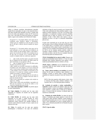 COVENIN 200 CÓDIGO ELÉCTRICO NACIONAL
ambos, se deberán considerar adecuadamente apoyadas
cuando lleven conectadas a la caja o a los conectores dos o
más tubos roscados bien apretados con llave y cuando cada
uno de los tubos esté apoyado a menos de 457 mm de la
caja a dos o más lados, de modo que presente un conjunto
rígido y seguro como establece este Artículo del Código.
Excepción Nº. 1: Se permite utilizar como apoyo de las
conduletas tubos metálicos rígidos o intermedios,
siempre que las conduletas no sean de mayor sección
que la del tubo o tubería eléctrica metálica de mayor
sección.
Excepción Nº. 2: Se permite utilizar como apoyo de las
cajas utilizadas a su vez como apoyo de artefactos, un
tramo continuo de tubo metálico rígido o semi-rígido o
apoyar una envolvente de cables en un artefacto en vez
de una caja, de acuerdo con el Artículo 300-15(d),
cuando se cumplan todas las condiciones siguientes:
a. Que el tubo esté bien sujeto a un punto de modo
que la longitud del tubo después del último punto de
apoyo del mismo, no sea superior a 90 cm.
b. Que la longitud del tubo antes del último punto
de apoyo sea de 30 cm o mayor.
c.Que, cuando sea accesible a personas no calificadas,
el artefacto esté como mínimo a 2,4 m por encima del
suelo o zona de paso, medidos hasta su punto más bajo,
y como mínimo a 90 cm, medidos en horizontal, de la
elevación 2,4 m desde las ventanas, puertas, porches,
salidas de incendios o elementos similares.
d. Que un artefacto soportado por un solo tubo no
tenga más de 30 cm en cualquier dirección desde el
punto de entrada del tubo.
e.Que el peso soportado por cualquier tubo aislado no
supere los 9,08 kg.
f. Que el tubo o tubos estén atornillados y apretados con
llave por sus extremos a la caja de los cables o a los
conectores identificados para ese fin.
(f) Cajas sobre hormigón o ladrillo. Se permite apoyar
las cajas empotrándolas.
(g) Cajas colgadas. Se permite que las cajas estén
soportadas en colgantes, de acuerdo con las siguientes
condiciones:
(1) Cable flexible. Se permite que las cajas estén
soportadas en un cable o cordón flexible de varios
conductores, de manera aprobada y que proteja a los
conductores contra esfuerzos, por ejemplo mediante un
conector contra esfuerzos roscado a la caja y sujeta con un
conector de la caja.
(2) Tubos. Se permite que las cajas que soporten
portalámparas o luminarias o las cajas con artefactos
utilizados en lugar de cajas de acuerdo con el Artículo 300-
15(d), estén soportadas por tubos metálicos rígidos o semi-
rígidos en tramos superiores a 455 mm, si los tramos están
conectados a la instalación mediante accesorios flexibles
adecuados para el lugar en cuestión. En el extremo del
artefacto, el tubo o tubos deben estar sujetos a rosca y
apretados con llave a la caja o a conectores identificados
para ese uso.
Cuando estén soportadas por un solo tubo, hay que evitar
que las juntas a rosca se aflojen utilizando tornillos pasantes
u otro medio eficaz o el artefacto estará en cualquier punto
a un mínimo de 2,40 m sobre el suelo o zona de paso y a un
mínimo de 90 cm medidos horizontalmente de la elevación
de 2,40 m de las ventanas, puertas, porches, salidas de
incendios o lugares similares. Un artefacto apoyado en un
solo tubo no estará a más de 30 cm en cualquier dirección
horizontal del punto de entrada del tubo.
370-24. Profundidad de las cajas de salida. Ninguna caja
tendrá una profundidad interior inferior a 13 mm. Las cajas
diseñadas para contener dispositivos que queden a nivel
tendrá una profundidad interior no inferior a 24 mm.
370-25. Tapas y cubiertas. En las instalaciones una vez
terminadas, todas las cajas tendrán una tapa, una placa de
cierre o una cubierta.
(a) Tapas y placas metálicas o no metálicas. Se permite
utilizar con las cajas no metálicas, tapas metálicas o no
metálicas. Cuando se utilicen tapas o placas metálicas,
cumplirán los requisitos de puesta a tierra del Artículo 250-
42.
NOTA: Para más requisitos sobre puesta a tierra, véase
el Articulo 410-18(a) sobre cubiertas metálicas y los
Artículos 380-12 y 410-56(d) para placas metálicas.
(b) Acabados de paredes o techos combustibles y
expuestos. Cuando se utilice una cubierta o placa de cierre,
todas las paredes o techos con acabados combustibles que
estén expuestos y queden entre el borde de la cubierta o
placa y la caja de toma de corriente, se deberán tapar con
material no combustible.
(c) Colgantes de cordón flexible. Las tapas de cajas de
salidas y conduletas que tengan agujeros a través de los
cuales pasen cables flexibles colgantes, estarán dotadas de
pasacables proyectados para ese uso o tener una superficie
suave y bien redondeada en la que se puedan apoyar los
cables. No se utilizarán pasacables de los llamados de goma
dura o mixtos.
370-27. Cajas de salida.
 