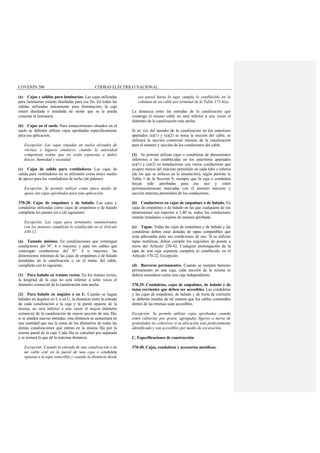 COVENIN 200 CÓDIGO ELÉCTRICO NACIONAL
(a) Cajas y salidas para luminarias. Las cajas utilizadas
para luminarias estarán diseñadas para ese fin. En todas las
salidas utilizadas únicamente para iluminación, la caja
estará diseñada o instalada de modo que se le pueda
conectar la luminaria
(b) Cajas en el suelo. Para tomacorrientes situados en el
suelo se deberán utilizar cajas aprobadas específicamente
para esa aplicación.
Excepción: Las cajas situadas en suelos elevados de
vitrinas y lugares similares, cuando la autoridad
competente estime que no están expuestas a daños
físicos, humedad y suciedad.
(c) Cajas de salida para ventiladores. Las cajas de
salida para ventiladores no se utilizarán como único medio
de apoyo para los ventiladores de techo (de paletas).
Excepción: Se permite utilizar como único medio de
apoyo las cajas aprobadas para esta aplicación.
370-28. Cajas de empalmes y de halado. Las cajas y
conduletas utilizadas como cajas de empalmes o de halado
cumplirán los puntos (a) a (d) siguientes:
Excepción: Las cajas para terminales suministrados
con los motores cumplirán lo establecido en el Artículo
430-12.
(a) Tamaño mínimo. En canalizaciones que contengan
conductores del Nº. 4 o mayores y para los cables que
contengan conductores del Nº. 4 o mayores, las
dimensiones mínimas de las cajas de empalmes o de halado
instaladas en la canalización o en el tramo del cable,
cumplirán con lo siguiente:
(1) Para halado en tramos rectos. En los tramos rectos,
la longitud de la caja no será inferior a ocho veces el
diámetro comercial de la canalización más ancha.
(2) Para halado en ángulos o en U. Cuando se hagan
halados en ángulos en L o en U, la distancia entre la entrada
de cada canalización a la caja y la pared opuesta de la
misma, no será inferior a seis veces el mayor diámetro
comercial de la canalización de mayor sección de una fila;
si se añaden nuevas entradas, esta distancia se aumentará en
una cantidad que sea la suma de los diámetros de todas las
demás canalizaciones que entran en la misma fila por la
misma pared de la caja. Cada fila se calculará por separado
y se tomará la que dé la máxima distancia.
Excepción: Cuando la entrada de una canalización o de
un cable esté en la pared de una caja o conduleta
opuesta a la tapa removible y cuando la distancia desde
esa pared hasta la tapa cumpla lo establecido en la
columna de un cable por terminal de la Tabla 373-6(a).
La distancia entre las entradas de la canalización que
contenga el mismo cable no será inferior a seis veces el
diámetro de la canalización más ancha.
Si en vez del tamaño de la canalización en los anteriores
apartados (a)(1) y (a)(2) se toma la sección del cable, se
utilizará la sección comercial mínima de la canalización
para el número y sección de los conductores del cable.
(3) Se permite utilizar cajas o conduletas de dimensiones
inferiores a las establecidas en los anteriores apartados
(a)(1) y (a)(2) en instalaciones con varios conductores que
ocupen menos del máximo permitido en cada tubo o tubería
(de los que se utilicen en la instalación), según permite la
Tabla 1 de la Sección 9, siempre que la caja o conduleta
hayan sido aprobadas para ese uso y estén
permanentemente marcadas con el número máximo y
sección máxima permitidos de los conductores.
(b) Conductores en cajas de empalmes o de halado. En
cajas de empalmes o de halado en las que cualquiera de sus
dimensiones sea superior a 1,80 m, todos los conductores
estarán instalados o sujetos de manera aprobada.
(c) Tapas. Todas las cajas de empalmes y de halado y las
conduletas deben estar dotadas de tapas compatibles que
sean adecuadas para sus condiciones de uso. Si se utilizan
tapas metálicas, deben cumplir los requisitos de puesta a
tierra del Artículo 250-42. Cualquier prolongación de la
tapa de una caja expuesta cumplirá lo establecido en el
Artículo 370-22, Excepción.
(d) Barreras permanentes. Cuando se instalen barreras
permanentes en una caja, cada sección de la misma se
deberá considerar como una caja independiente.
370-29. Conduletas, cajas de empalmes, de halado y de
toma corrientes que deben ser accesibles. Las conduletas
y las cajas de empalmes, de halado y de toma de corriente
se deberán instalar de tal manera que los cables contenidos
dentro de las mismas sean accesibles.
Excepción: Se permite utilizar cajas aprobadas cuando
estén cubiertas por grava, agregados ligeros o tierra de
granulados no cohesivos si su ubicación esta perfectamente
identificada y son accesibles por medio de excavación.
C. Especificaciones de construcción
370-40. Cajas, conduletas y accesorios metálicas.
 