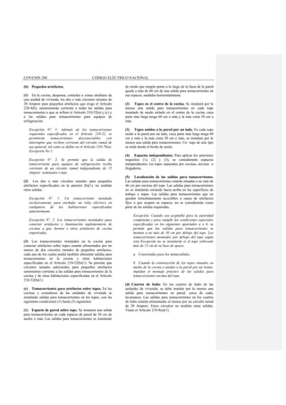 COVENIN 200 CÓDIGO ELÉCTRICO NACIONAL
(b) Pequeños artefactos.
(1) En la cocina, despensa, comedor o zonas similares de
una unidad de vivienda, los dos o más circuitos ramales de
20 Ampere para pequeños artefactos que exige el Artículo
220-4(b), suministrarán corriente a todas las salidas para
tomacorrientes a que se refiere el Artículo 210-52(a) y (c) y
a las salidas para tomacorrientes para equipos de
refrigeración.
Excepción Nº. 1: Además de los tomacorrientes
requeridos especificados en el Artículo 210-52, se
permitirán tomacorrientes desconectables con
interruptor que reciben corriente del circuito ramal de
uso general, tal como se define en el Artículo 210-70(a),
Excepción No 1.
Excepción Nº. 2: Se permite que la salida de
tomacorriente para equipos de refrigeración reciba
corriente de un circuito ramal independiente de 15
Ampere nominales o más.
(2) Los dos o más circuitos ramales para pequeños
artefactos especificados en la anterior (b)(1), no tendrán
otras salidas.
Excepción Nº. 1: Un tomacorriente instalado
exclusivamente para enchufar un reloj eléctrico en
cualquiera de las habitaciones especificadas
anteriormente.
Excepción Nº. 2: Los tomacorrientes instalados para
conectar artefactos e iluminación suplementaria de
cocinas a gas, hornos y otros artefactos de cocina
empotradas.
(3) Los tomacorrientes instalados en la cocina para
conectar artefactos sobre topes estarán alimentados por no
menos de dos circuitos ramales de pequeños artefactos,
cada uno de los cuales podrá también alimentar salidas para
tomacorrientes en la cocina y otras habitaciones
especificadas en el Artículo 210-52(b)(1). Se permite que
circuitos ramales adicionales para pequeños artefactos
suministren corriente a las salidas para tomacorrientes de la
cocina y de otras habitaciones especificadas en el Artículo
210-52(b)(1).
(c) Tomacorrientes para artefactos sobre topes. En las
cocinas y comedores de las unidades de vivienda se
instalarán salidas para tomacorrientes en los topes, con las
siguientes condiciones (1) hasta (5) siguientes:
(1) Espacio de pared sobre tope. Se instalará una salida
para tomacorrientes en cada espacio de pared de 30 cm de
ancho o más. Las salidas para tomacorrientes se instalarán
de modo que ningún punto a lo largo de la línea de la pared
quede a más de 60 cm de una salida para tomacorrientes en
ese espacio, medidos horizontalmente.
(2) Topes en el centro de la cocina. Se instalará por lo
menos una salida para tomacorrientes en cada tope
instalado de modo aislado en el centro de la cocina cuya
parte más larga tenga 60 cm o más y la más corta 30 cm o
más.
(3) Topes unidos a la pared por un lado. En cada tope
unido a la pared por un lado, cuya parte más larga tenga 60
cm o más y la más corta 30 cm o más, se instalará por lo
menos una salida para tomacorrientes. Un tope de este tipo
se mide desde el borde de unión.
(4) Espacios independientes. Para aplicar los anteriores
requisitos (1), (2) y (3), se considerarán espacios
independientes, los topes separados por cocinas, neveras o
fregaderos.
(5) Localización de las salidas para tomacorrientes.
Las salidas para tomacorrientes estarán situadas a no más de
46 cm por encima del tope. Las salidas para tomacorrientes
no se instalarán mirando hacia arriba en las superficies de
trabajo o topes. Las salidas para tomacorrientes que no
queden inmediatamente accesibles a causa de artefactos
fijos o que ocupen su espacio, no se considerarán como
parte de las salidas requeridas.
Excepción: Cuando sea aceptable para la autoridad
competente y para cumplir las condiciones especiales
especificadas en los siguientes apartados a o b, se
permite que las salidas para tomacorrientes se
monten a no más de 30 cm por debajo del tope. Los
tomacorrientes montados por debajo del tope según
esta Excepción no se instalarán si el tope sobresale
más de 15 cm de su base de apoyo.
a. Construidas para los minusválidos.
b. Cuando la construcción de los topes situados en
medio de la cocina o unidas a la pared por un tramo,
impidan el montaje práctico de las salidas para
tomacorrientes encima del tope.
(d) Cuartos de baño. En los cuartos de baño de las
unidades de vivienda, se debe instalar por lo menos una
salida para tomacorrientes en pared, cerca de cada,
lavamanos. Las salidas para tomacorrientes en los cuartos
de baño estarán alimentadas al menos por un circuito ramal
de 20 Ampere. Estos circuitos no tendrán otras salidas.
Véase el Artículo 210-8(a)(1).
 