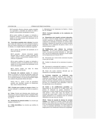 COVENIN 200 CÓDIGO ELÉCTRICO NACIONAL
(1) El generador alimenta solamente equipos montados
en el generador o conectados por medio de cordón y
enchufe a tomacorrientes incorporados al mismo,
(2) Las partes metálicas de equipos no destinados a
transportar corriente y el terminal de puesta a tierra de
equipos en los tomacorrientes estén puenteados con la
carcaza del generador.
(b) Generadores montados sobre vehículos. Se permite
que el chasis del vehículo sirva como electrodo de puesta a
tierra del sistema alimentado por el generador montado en
el vehículo, si se cumplen todas las condiciones siguientes:
(1) La carcaza del generador esté puenteada con el
chasis del vehículo,
(2) El generador alimenta únicamente equipos
ubicados sobre el vehículo o equipos conectados por
cordón y enchufe a tomacorrientes instalados sobre el
vehículo o el generador,
(3) Las partes metálicas de equipos no destinados a
transportar corriente y el terminal de puesta a tierra de
equipos en los tomacorrientes estén puenteados con la
carcaza del generador,
(4) El sistema cumple con todas las demás
disposiciones de esta Sección.
(c) Puenteado del conductor neutro. El conductor
neutro se conectará a la carcaza del generador cuando éste
sea un componente de un sistema derivado separadamente.
No es necesario puentear a la carcaza del generador ningún
otro conductor del generador distinto del neutro.
NOTA: Para la puesta a tierra de generadores
portátiles que alimentan sistemas de instalaciones
fijas, véase el Artículo 250-5(d).
250-7. Circuitos que no deben ser puestos a tierra. Los
circuitos indicados a continuación no deben ser puestos a
tierra:
(a) Grúas. Circuitos que alimentan grúas eléctricas que
funcionen por encima de lugares donde se manipulen fibras
combustibles en lugares Clase III, como está indicado en el
Art. 503-13.
(b) Instalaciones de asistencia médica. Los circuitos que
establece la Sección 517.
(c) Celdas electrolíticas. Los circuitos que establece la
Sección 668.
C. Ubicación de las Conexiones de Puesta a Tierra
de los Sistemas.
250-21. Corrientes indeseables en los conductores de
puesta a tierra.
(a) Disposiciones para impedir corrientes indeseables.
La puesta a tierra de sistemas eléctricos, conductores de
circuitos, protectores de sobretensión, materiales y partes
conductoras no destinadas al transporte de corriente, deben
instalarse y disponerse de manera que no circulen corrientes
indeseables en los conductores de puesta a tierra o en el
camino de puesta a tierra.
(b) Modificaciones para eliminar las corrientes
indeseables. Si el uso de conexiones múltiples a tierra
resulta en un paso de corriente indeseable, se debe hacer
una o más de las modificaciones siguientes a fin de cumplir
con las disposiciones del Artículo 250-51:
(1) Desconectar una o más de tales conexiones de puesta
a tierra, pero no todas.
(2) Cambiar la ubicación de las conexiones de puesta a
tierra.
(3) Interrumpir la continuidad del conductor o el camino
conductor que une las conexiones de puesta a tierra.
(4) Tomar otra acción correctiva adecuada que sea
satisfactoria a la autoridad competente.
(c) Corrientes temporales no clasificadas como
indeseables. Las corrientes temporales que resultan de
condiciones accidentales, tales como corrientes de falla a
tierra que ocurren solamente mientras los conductores de
puesta a tierra están realizando las funciones de protección
previstas, no se clasificarán como indeseables a efecto de
los especificado en (a) y (b) anteriores.
(d) Límites a las modificaciones permitidas. Las
disposiciones de esta Sección no se deben tomar como
permiso de utilización de equipos electrónicos en
instalaciones o circuitos ramales de corriente alterna que no
estén puestos a tierra como exige esta Sección. Las
corrientes que causen ruidos o errores en los datos de los
equipos electrónicos no se consideran como las corrientes
indeseables de las que trata este Artículo.
250-22. Puntos de conexión de sistemas de corriente
continua. Los sistemas de corriente continua que deben
ponerse a tierra, deben tener sus conexiones a tierra hechas
en la o las estaciones de suministro. No se harán conexiones
a tierra en acometidas individuales, así como tampoco en
ningún punto de las instalaciones eléctricas de la propiedad.
 