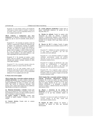 COVENIN 200 CÓDIGO ELÉCTRICO NACIONAL
Excepción: Un codo metálico usado en una instalación
subterránea de tubería rígida no metálica y aislado de
un posible contacto con una profundidad mínima de 45
cm a cualquier parte del codo.
250-33. Cubiertas y canalizaciones para otros
conductores. Las cubiertas y canalizaciones metálicas para
conductores que no sean de acometida estarán puestas a
tierra.
Excepción N° 1: No necesitan ser puestas a tierra las
cubiertas o canalizaciones metálicas de conductores que
se añaden a las instalaciones existentes de alambres
expuestos, o a instalaciones a la vista sobre aisladores y
de cables con cubierta no metálica que no proveen
puesta a tierra de equipos, si están en tramos de menos
de 7.5 m y que están libres de contactos posibles con
tierra, listones metálicos u otro metal conductor y que
están resguardadas del contacto de personas.
Excepción N° 2: No necesitan ser puestas a tierra
tramos cortos de cubiertas y canalizaciones metálicas
utilizadas para soportar o proteger conjuntos de cables
contra daños materiales.
Excepción N° 3: No es necesario conectar a tierra los
gabinetes cuando no lo exija el Artículo 250-43(i).
Excepción N° 4: Un codo metálico usado en una
instalación subterránea de tubería rígida no metálica y
es aislado de un posible contacto con una profundidad
mínima de 45 cm a cualquier parte del codo.
E. Puesta a tierra de los equipos
250-42. Equipos fijos o conectados mediante métodos de
cableado permanente. Las partes metálicas descubiertas
de equipos fijos, no destinadas a transportar corriente y que
tengan probabilidades de entrar en contacto con partes
activas bajo tensión en condiciones anormales, serán
puestas a tierra cuando exista cualquiera de las condiciones
especificadas en (a) hasta (f) a continuación:
(a) Distancias horizontales y verticales. Cuando estén
dentro de una distancia de 2.40 m verticalmente o de 1.50 m
horizontalmente de la tierra o de objetos metálicos puestos a
tierra y expuestos a contacto de personas.
(b) Lugares mojados o húmedos. Cuando estén
instalados en lugares mojados o húmedos y no estén
aislados.
(c) Contacto eléctrico. Cuando estén en contacto
eléctrico con metales.
(d) Locales peligrosos (clasificados). Cuando estén en
lugares (clasificados) peligrosos, de acuerdo con las
Secciones 500 a 517.
(e) Métodos de cableado. Cuando los equipos estén
alimentados por cables con cubiertas o armaduras
metálicas, o canalizaciones metálicas u otros métodos de
cableado que proveen puesta a tierra de equipos, excepto lo
permitido en el Artículo 250-33 para tramos cortos de
canalización.
(f) Mayores de 150 V a tierra. Cuando el equipo
funciona con cualquiera de sus terminales a más de 150 V a
tierra.
Excepción N° 1: Gabinetes de suiches automáticos que
no sean equipos de acometida y que solo sean
accesibles a personal calificado.
Excepción N° 2: Las estructuras metálicas de equipos
calentados eléctricamente, exentas por permisos
especiales, en cuyo caso la estructura será efectiva y
permanente aislada de tierra.
Excepción N° 3: Equipos de distribución, tales como
carcazas de transformadores o condensadores
montados en postes de madera a una altura que
sobrepase los 2.40 m sobre tierra o nivel del piso.
Excepción N°4: No se requerirá poner a tierra los
equipos protegidos por un sistema de doble aislamiento.
En donde se utilice este sistema, el equipo será marcado
en forma claramente visible.
250-43. Equipos fijos o conectados mediante métodos de
cableado permanente: Disposiciones específicas.
Cualquiera sea el nivel de tensión, las partes metálicas
descubiertas y no destinadas a transportar corriente de las
clases de equipos descritos de (a) y (j), y las partes
metálicas descubiertas y no destinadas a transportar
corriente en equipos y cubiertas descritos de (k) hasta (l),
serán puestos a tierra:
(a) Marcos y estructuras de los cuadros de
distribución. Los marcos y estructuras de los cuadros de
distribución en los que haya instalados equipos de
maniobra.
Excepción: Los marcos de cuadros de distribución de
corriente continua. de dos hilos, cuando están
efectivamente aislados de tierra.
(b) Organos de tubos. Carcazas de motores y
generadores de órganos de tubos que funcionen
eléctricamente.
 