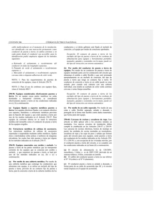 COVENIN 200 CÓDIGO ELÉCTRICO NACIONAL
cable multiconductor en el momento de la instalación,
sea identificado con una marcación permanente como
conductor de puesta a tierra, en ambos extremos y en
cada punto donde el conductor sea accesible; para la
identificación podrá emplearse alguno de los métodos
siguientes:
a. Retirando el aislamiento o recubrimiento del
conductor en todas las longitudes expuestas.
b. Pintando de verde el aislamiento o recubrimiento
expuesto, o
c. Marcando el aislamiento o recubrimiento expuesto
con una cinta o etiquetas adhesivas de color verde.
NOTA 1: Para los requerimientos de puentes de
conexión de los equipos, véase el Artículo 250-79.
NOTA 2: Para el uso de cordones con equipos fijos,
véase el Artículo 400-7.
250-58. Equipos considerados efectivamente puestos a
tierra. En un equipo cuyas partes metálicas no están
destinadas a transportar corriente, se considerará
efectivamente puesto a tierra en las condiciones indicadas
en a) y b) a continuación:
(a) Equipos fijados a soportes metálicos puestos a
tierra. Los equipos eléctricos fijados y en contacto eléctrico
con soportes, bastidores o estructuras metálicas previstas
para la fijación del equipo y que estén puestas a tierra por
uno de los medios indicados en el Artículo 250-57. Para
equipos de corriente alterna no se usará la estructura
metálica del inmueble como el conductor de puesta a tierra
de los equipos exigidos.
(b) Estructuras metálicas de cabinas de ascensores.
Las estructuras metálicas de cabinas de ascensores
soportadas o suspendidas mediante cables metálicos, fijados
éstos o deslizándose sobre poleas o tambores de máquinas
elevadoras, las cuales han sido puestas a tierra por alguno
de los métodos indicados en el artículo 250-57.
250-59. Equipos conectados con cordón y enchufe. La
puesta a tierra de las partes metálicas que no transportan
corriente de los equipos que se conectan por cordón y
enchufe, y que requieren ser puestas a tierra, se hará por
uno de los métodos indicados en (a), (b) o (c) a
continuación:
(a) Por medio de una cubierta metálica. Por medio de
una cubierta metálica que contenga los conductores que
alimentan este equipo, si se utiliza un enchufe del tipo de
puesta a tierra, provisto de un contacto fijo de puesta a
tierra, para la conexión a tierra de la cubierta metálica de los
conductores y si dicho gabinete está fijado al enchufe de
conexión y al equipo por medio de conectores aprobados.
Excepción: El contacto de puesta a tierra de los
enchufes del tipo de puesta a tierra de los cordones de
alimentación para equipos y herramientas portátiles,
manuales, guiadas o sostenidas con la mano, puede ser
del tipo de retracción con retorno automático.
(b) Por medio del conductor de puesta a tierra de
equipos. Por medio de un conductor de puesta a tierra de
equipos instalado junto con los conductores del circuito que
alimentan el cordón o cable flexible y que esté terminado
apropiadamente en un enchufe de conexión, del tipo de
puesta a tierra que tenga un contacto fijo a tierra. El
conductor de conexión a tierra en un cable puede no estar
aislado; pero cuando está cubierto con una cubierta
individual, esta tendrá un acabado de color verde continuo
con una o varias franjas amarillas.
Excepción: El contacto de puesta a tierra de los
enchufes del tipo de puesta a tierra de los cordones de
alimentación para equipos y herramientas portátiles,
manuales, guiadas o sostenidas con la mano, puede ser
del tipo de retracción con retorno automático.
(c) Por medio de un cable separado. Por medio de una
cinta o cable flexible separado, aislado o desnudo y
protegido de la forma más factible contra daños materiales,
que forme parte del equipo.
250-60. Carcazas de cocinas y secadoras de ropa. Este
artículo se debe aplicar sólo a los circuitos ramales ya
instalados. Los nuevos circuitos de instalación deben
cumplir lo establecido en los Artículos 250-57 y 250-59.
Las carcazas de cocinas eléctricas, hornos de montaje en
pared, las unidades de cocina montadas en mostradores,
secadoras de ropa y las cajas de paso y salidas que forman
parte del circuito para esos equipos, serán puestos a tierra
por cualquiera de los medios indicados en los Artículo 250-
57 o 250-59; o, con excepción de las viviendas móviles, por
el conductor puesto a tierra del circuito, si se cumplen con
las condiciones indicadas en (a) hasta (d) a continuación:
(a) El circuito de alimentación es de 120/240V,
monofásico, 3 hilos; o es de 208Y/120V derivado de un
sistema trifásico, 4 hilos, conectado en estrella.
(b) El calibre del conductor puesto a tierra no sea inferior
al N° 10 (cobre) o al N° 8 (aluminio).
(c) El conductor puesto a tierra es aislado o desnudo, y
forma parte de un cable de acometida tipo SE y el circuito
ramal empieza en el equipo de acometida.
 