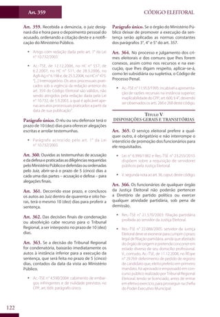 Art. 359
122
CÓDIGO ELEITORAL
Art. 359. Recebida a denúncia, o juiz desig-
nará dia e hora para o depoimento pessoal do
acusado, ordenando a citação deste e a notifi-
cação do Ministério Público.
ƒƒ Artigo com redação dada pelo art. 1° da Lei
n° 10.732/2003.
ƒƒ Ac.-TSE, de 12.12.2006, no HC n° 557; de
6.2.2007, no HC n° 511; de 28.3.2006, no
AgR-Ag n° 6.198 e, de 25.3.2004, no HC n° 475:
“[...] Interrogatório. Os atos processuais prati-
cados sob a vigência da redação anterior do
art. 359 do Código Eleitoral são válidos, não
sendo atingidos pela redação dada pela Lei
n° 10.732, de 5.9.2003, a qual é aplicável ape-
nas aos atos processuais praticados a partir da
data de sua publicação”.
Parágrafo único. O réu ou seu defensor terá o
prazo de 10 (dez) dias para oferecer alegações
escritas e arrolar testemunhas.
ƒƒ Parágrafo acrescido pelo art. 1° da Lei
n° 10.732/2003.
Art. 360. Ouvidas as testemunhas de acusação
edadefesaepraticadasasdiligênciasrequeridas
peloMinistérioPúblicoedeferidasouordenadas
pelo Juiz, abrir-se-á o prazo de 5 (cinco) dias a
cada uma das partes – acusação e defesa – para
alegações finais.
Art. 361. Decorrido esse prazo, e conclusos
os autos ao Juiz dentro de quarenta e oito ho-
ras, terá o mesmo 10 (dez) dias para proferir a
sentença.
Art. 362. Das decisões finais de condenação
ou absolvição cabe recurso para o Tribunal
Regional, a ser interposto no prazo de 10 (dez)
dias.
Art. 363. Se a decisão do Tribunal Regional
for condenatória, baixarão imediatamente os
autos à instância inferior para a execução da
sentença, que será feita no prazo de 5 (cinco)
dias, contados da data da vista ao Ministério
Público.
ƒƒ Ac.-TSE n° 4.590/2004: cabimento de embar-
gos infringentes e de nulidade previstos no
CPP, art. 609, parágrafo único.
Parágrafo único. Se o órgão do Ministério Pú-
blico deixar de promover a execução da sen-
tença serão aplicadas as normas constantes
dos parágrafos 3°, 4° e 5° do art. 357.
Art. 364. No processo e julgamento dos cri-
mes eleitorais e dos comuns que lhes forem
conexos, assim como nos recursos e na exe-
cução, que lhes digam respeito, aplicar-se-á,
como lei subsidiária ou supletiva, o Código de
Processo Penal.
ƒƒ Ac.-TSE n° 11.953/1995: incabível a apresenta-
ção de razões recursais na instância superior;
inaplicabilidadedoCPP,art. 600, § 4°,devendo
serobservadososarts.266e268destecódigo.
Título V
Disposições Gerais e Transitórias
Art. 365. O serviço eleitoral prefere a qual-
quer outro, é obrigatório e não interrompe o
interstício de promoção dos funcionários para
ele requisitados.
ƒƒ Lei n° 6.999/1982 e Res.-TSE n° 23.255/2010:
dispõem sobre a requisição de servidores
públicos pela Justiça Eleitoral.
ƒƒ V.segundanotaaoart.36,caput,destecódigo.
Art. 366. Os funcionários de qualquer órgão
da Justiça Eleitoral não poderão pertencer
a Diretório de partido político ou exercer
qualquer atividade partidária, sob pena de
demissão.
ƒƒ Res.-TSE n° 21.570/2003: filiação partidária
proibida ao servidor da Justiça Eleitoral.
ƒƒ Res.-TSE n° 22.088/2005: servidor da Justiça
Eleitoraldeveseexonerarparacumpriroprazo
legal de filiação partidária, ainda que afastado
do órgão de origem e pretenda concorrer em
estado diverso de seu domicílio profissional.
V., contudo, Ac.-TSE, de 11.12.2008, no REspe
n° 29.769: deferimento de pedido de registro
de candidato que, eleito prefeito em primeiro
mandato, foi aprovado e empossado em con-
curso público realizado por Tribunal Regional
Eleitoral, tendo se licenciado, antes de entrar
em efetivo exercício, para prosseguir na chefia
do Poder Executivo Municipal.
 