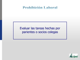 Evaluar las tareas hechas por
parientes o socios colegas
 