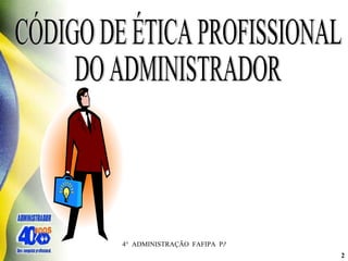 CÓDIGO DE ÉTICA PROFISSIONAL  DO ADMINISTRADOR  
