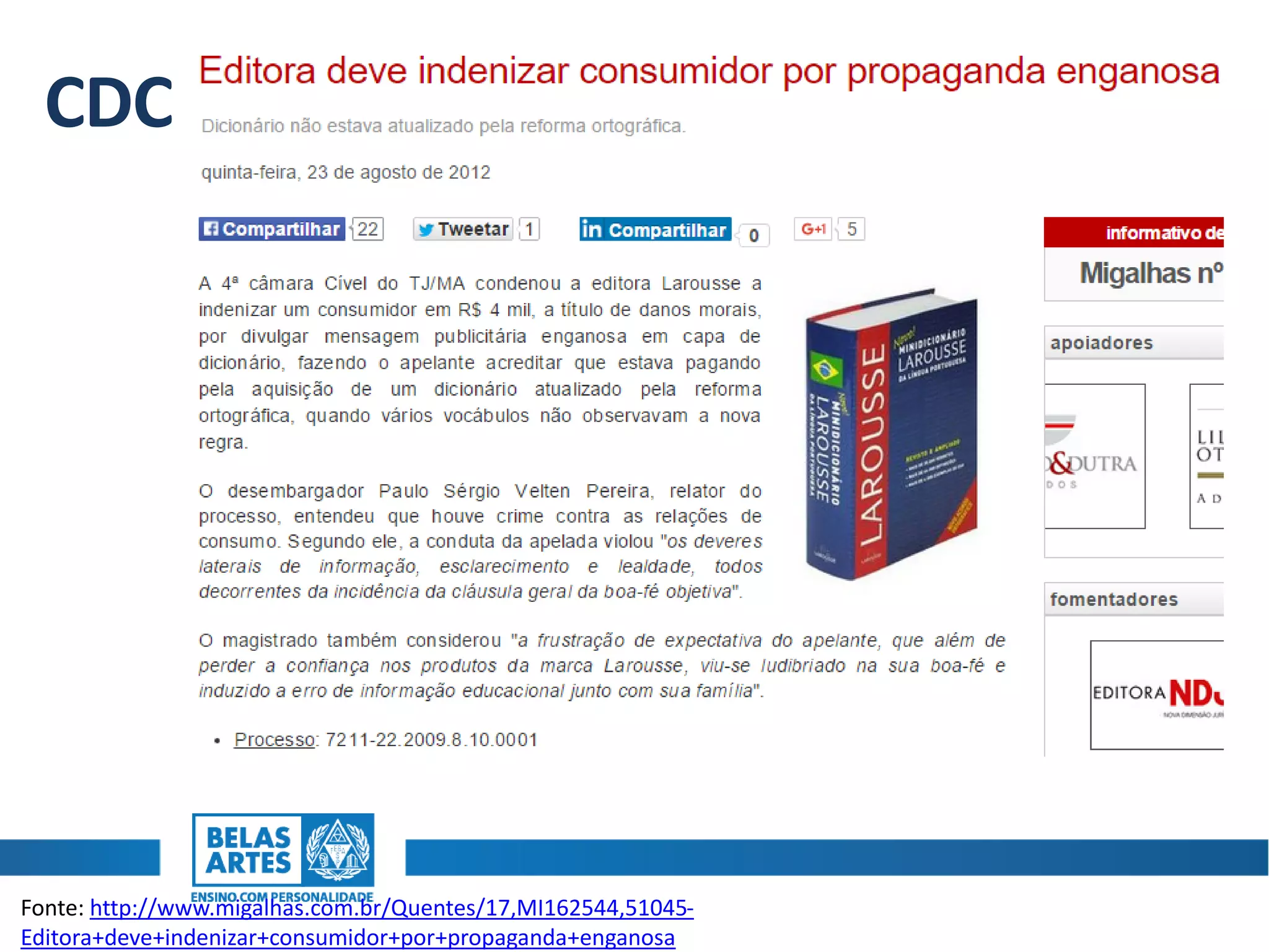 CDC
Fonte: http://www.migalhas.com.br/Quentes/17,MI162544,51045-
Editora+deve+indenizar+consumidor+por+propaganda+enganosa
 