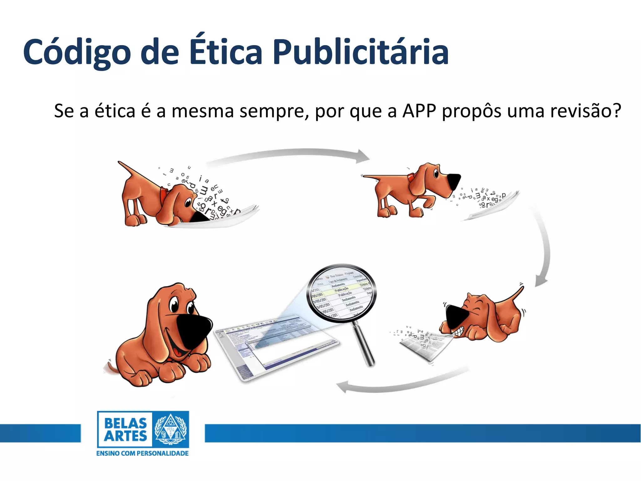 Código de Ética Publicitária
Se a ética é a mesma sempre, por que a APP propôs uma revisão?
 