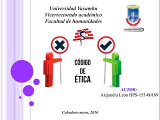 Universidad Yacambu
Vicerrectorado académico
Facultad de humanidades
AUTOR:
Alejandra León HPS-153-00189
Cabudare-mora, 2016
 