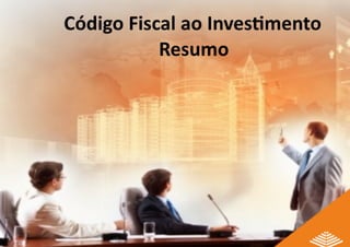 Beneficios Fiscais para Empresas - Codigo Fiscal ao Investimento - Resumo