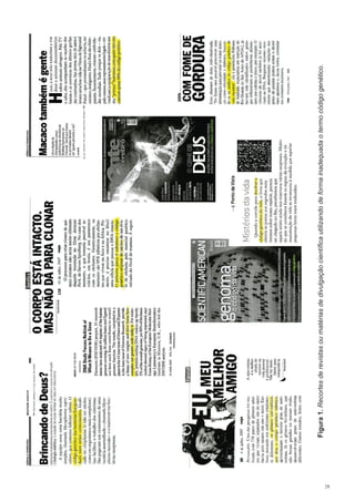 28
Figura1.Recortesderevistasoumatériasdedivulgaçãocientíficautilizandodeformainadequadaotermocódigogenético.
 