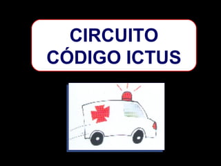 CIRCUITO
CÓDIGO ICTUS

 