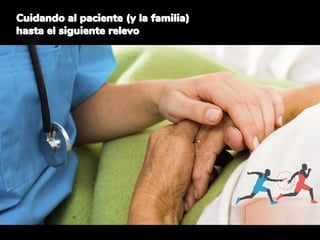 Cuidando al paciente (y la familia)
hasta el siguiente relevo
 