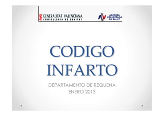 CODIGO
INFARTO
DEPARTAMENTO DE REQUENA
       ENERO 2013
 
