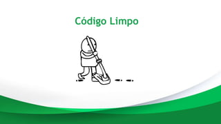 Código Limpo
 