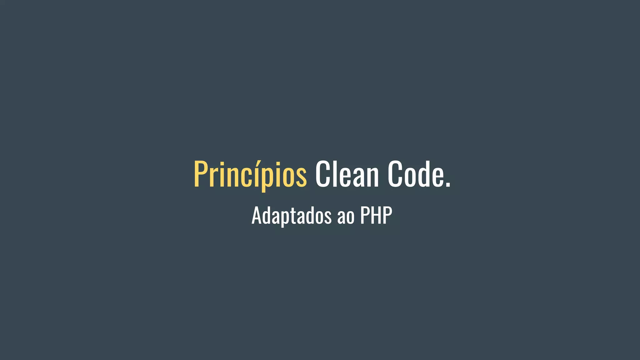 Princípios Clean Code.
Adaptados ao PHP
 