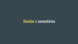 Dúvidas e comentários
 