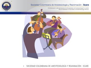 SOCIEDAD COLOMBIANA DE ANESTESIOLOGÍA Y REANIMACIÓN - SCARE 