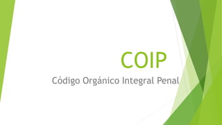 COIP
Código Orgánico Integral Penal
 