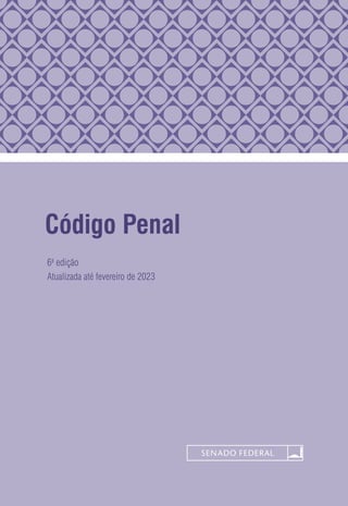Código Penal
6a
edição
Atualizada até fevereiro de 2023
 