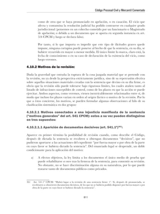 Código Procesal Civil y Mercantil Comentado




           luego veremos.

4.10.2 Motivos de la revisión:




en tres supuestos:
                                                                                         361
                                                                                               :




condicionante para la aplicación del motivo:


           puede rehabilitarse ex novo

           tratarse tanto de documentos públicos como privados.



361

      obra de la parte en cuyo favor se hubiese dictado la sentencia”.


                                                          611
 