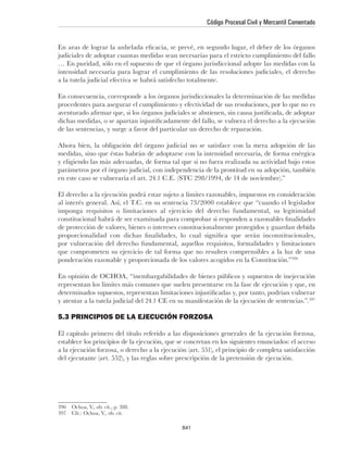Código Procesal Civil y Mercantil Comentado




ponderación razonable y proporcionada de los valores acogidos en la Constitución.”




5.3 PRINCIPIOS DE LA EJECUCIÓN FORZOSA




                                           641
 