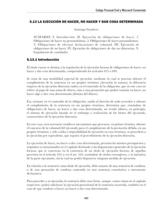 Código Procesal Civil y Mercantil Comentado


 5.13 LA EJECUCIÓN DE HACER, NO HACER Y DAR COSA DETERMINADA

                                   Santiago Garderes


    Obligaciones de hacer no personalísimas. 2. Obligaciones de hacer personalísimas.




5.13.1 Introducción




o de una prestación de condena contenida en una sentencia constitutiva o meramente
declarativa.




                                           685
 