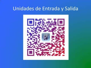 Unidades de Entrada y Salida
 